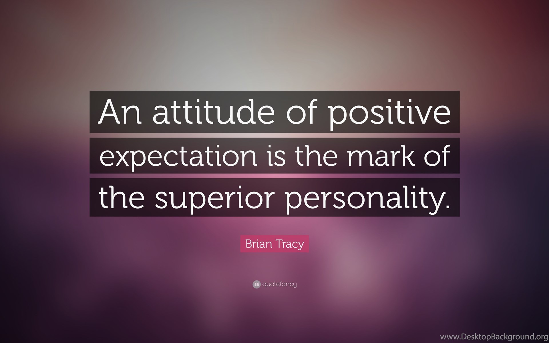 Brian Tracy Quote: “An Attitude Of Positive Expectation Is The. Desktop Background