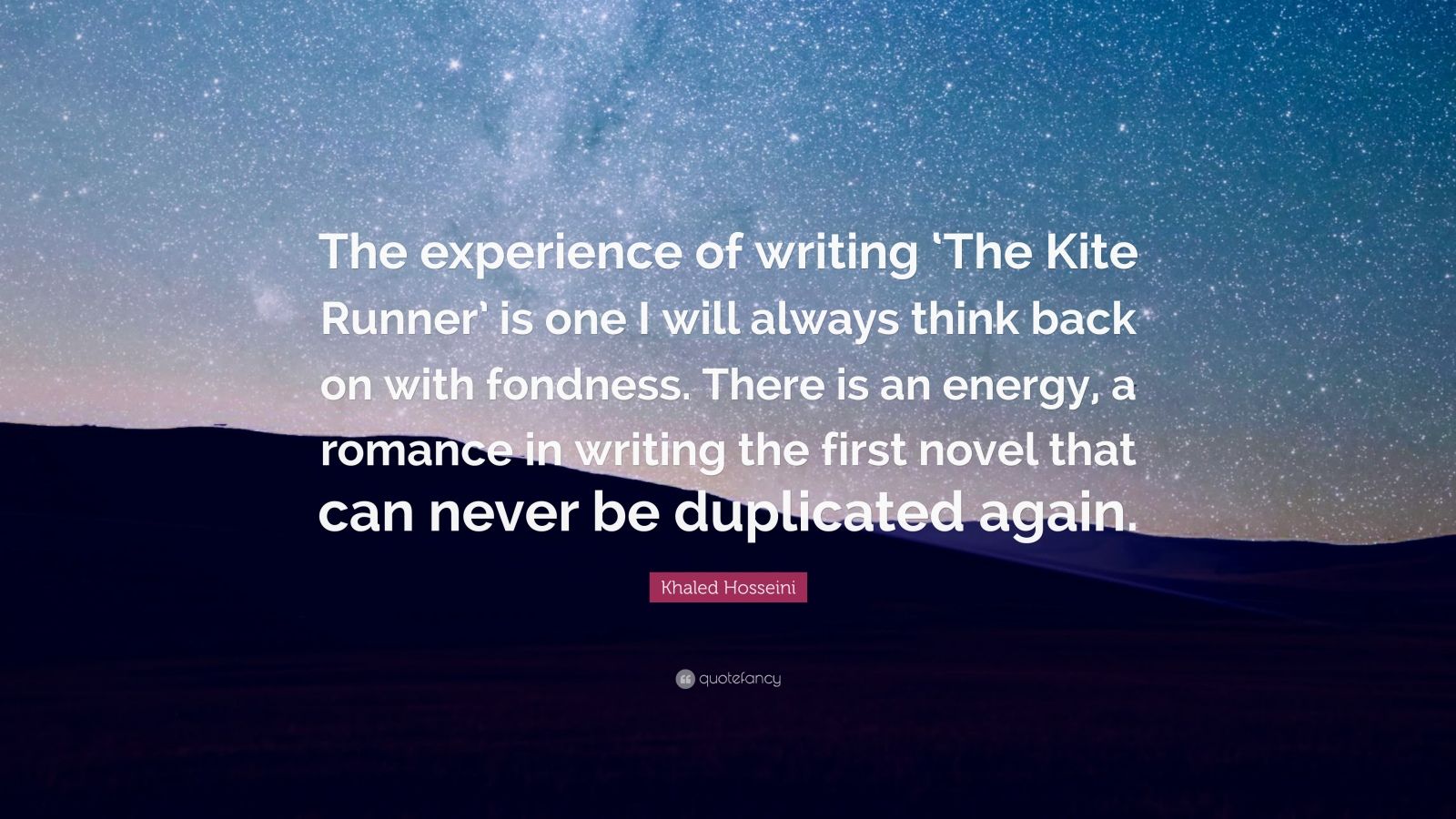Khaled Hosseini Quote: “The experience of writing 'The Kite Runner' is one I will always think back on with fondness. There is an energy, a roma.”