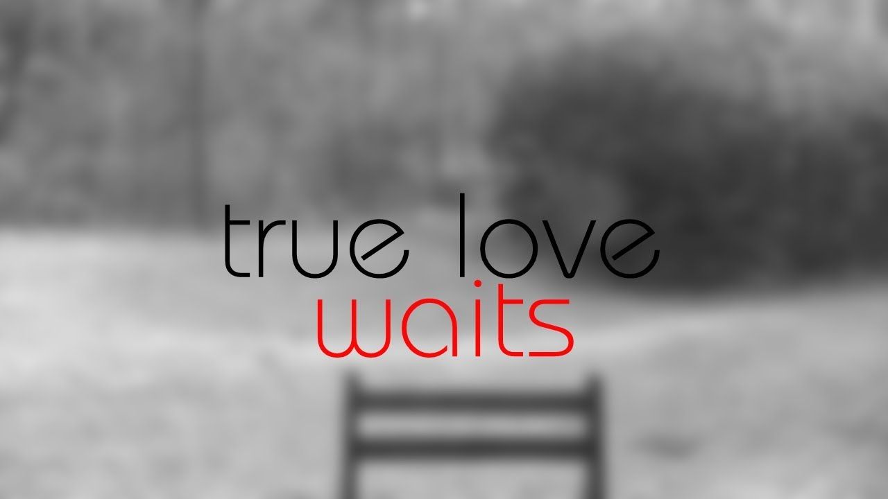 True Love Waits Wallpaper Free True Love Waits Background