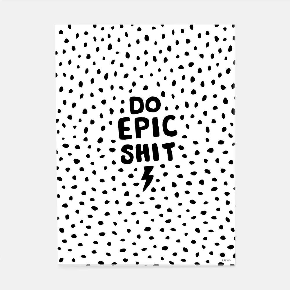 Do Epic Shit Print