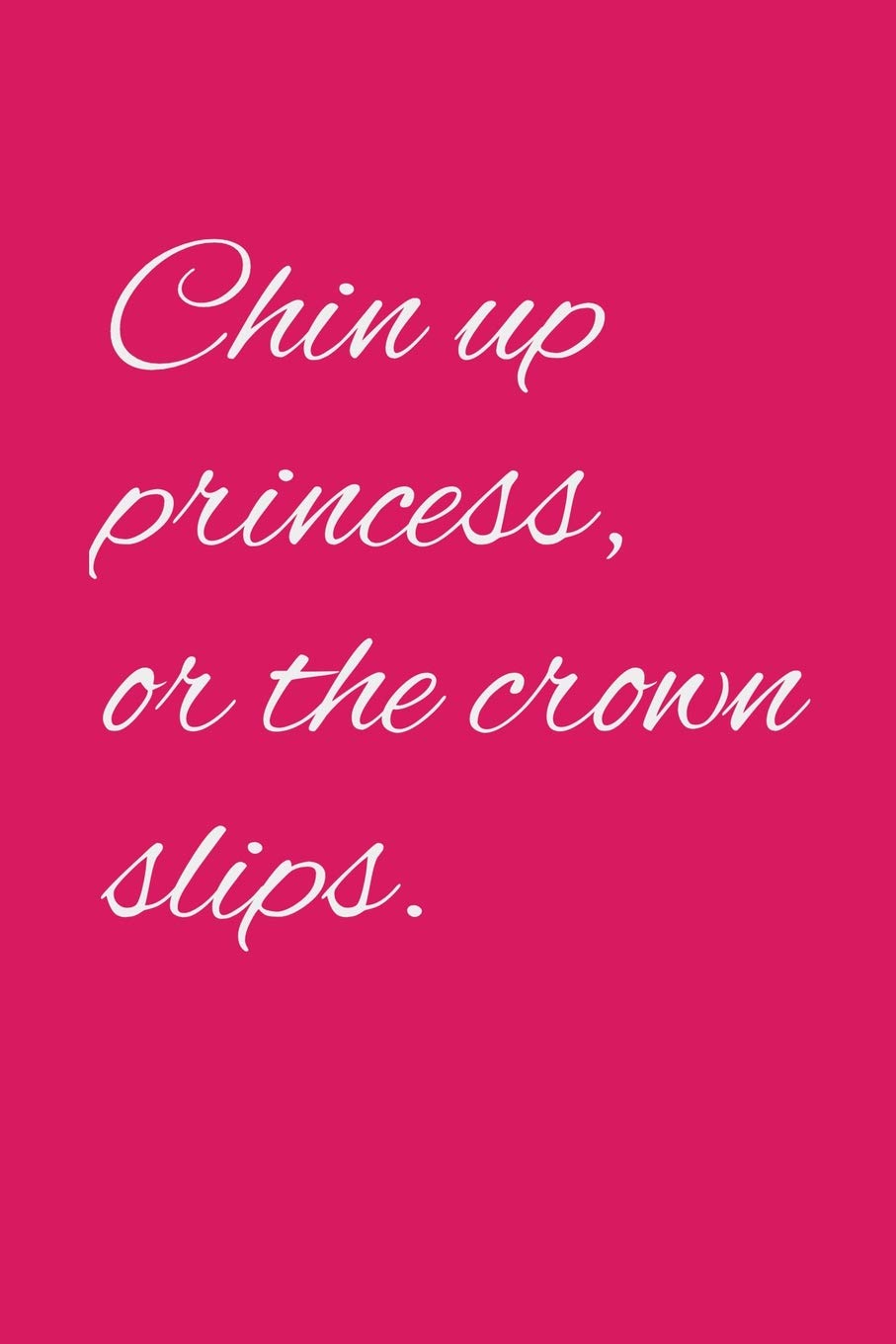 Chin Up Princess Or The Crown Slips: Sarcastic Co Worker Gift Journal Notebook: 9781076122452: Co Worker, Sarcastic: Books