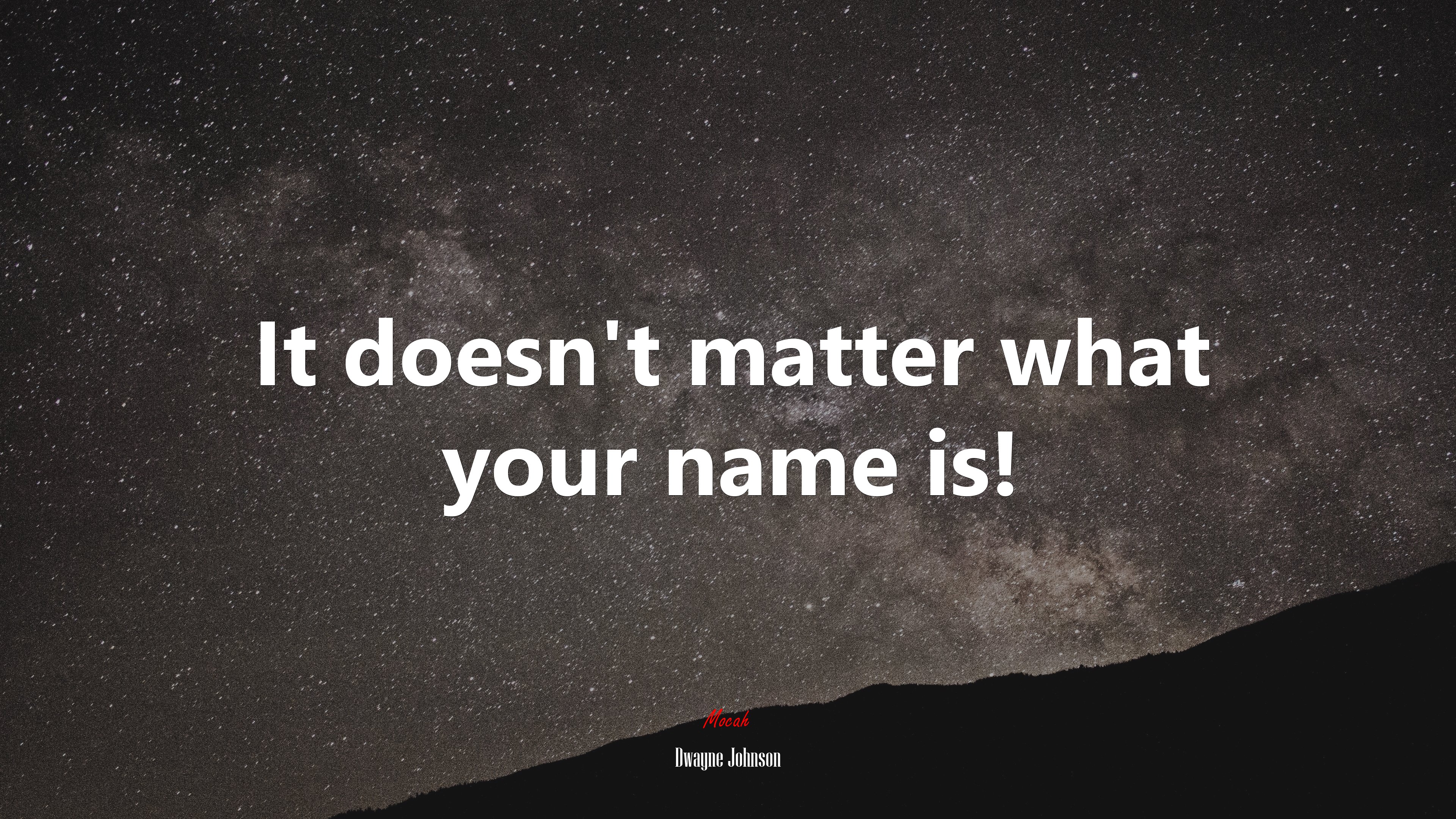 It doesn't matter what your name is!. Dwayne Johnson quote, 4k wallpaper. Mocah HD Wallpaper