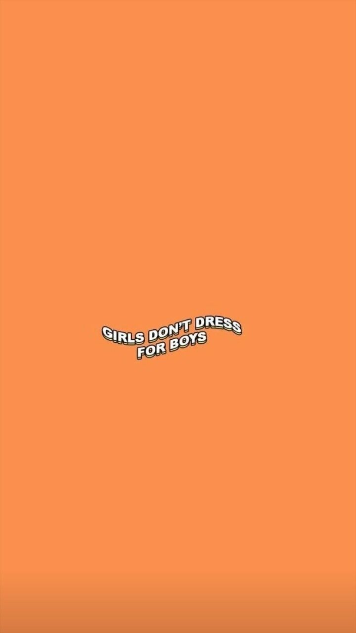 Girls don't dress for boys. Orange aesthetic, Quote aesthetic, Wallpaper quotes