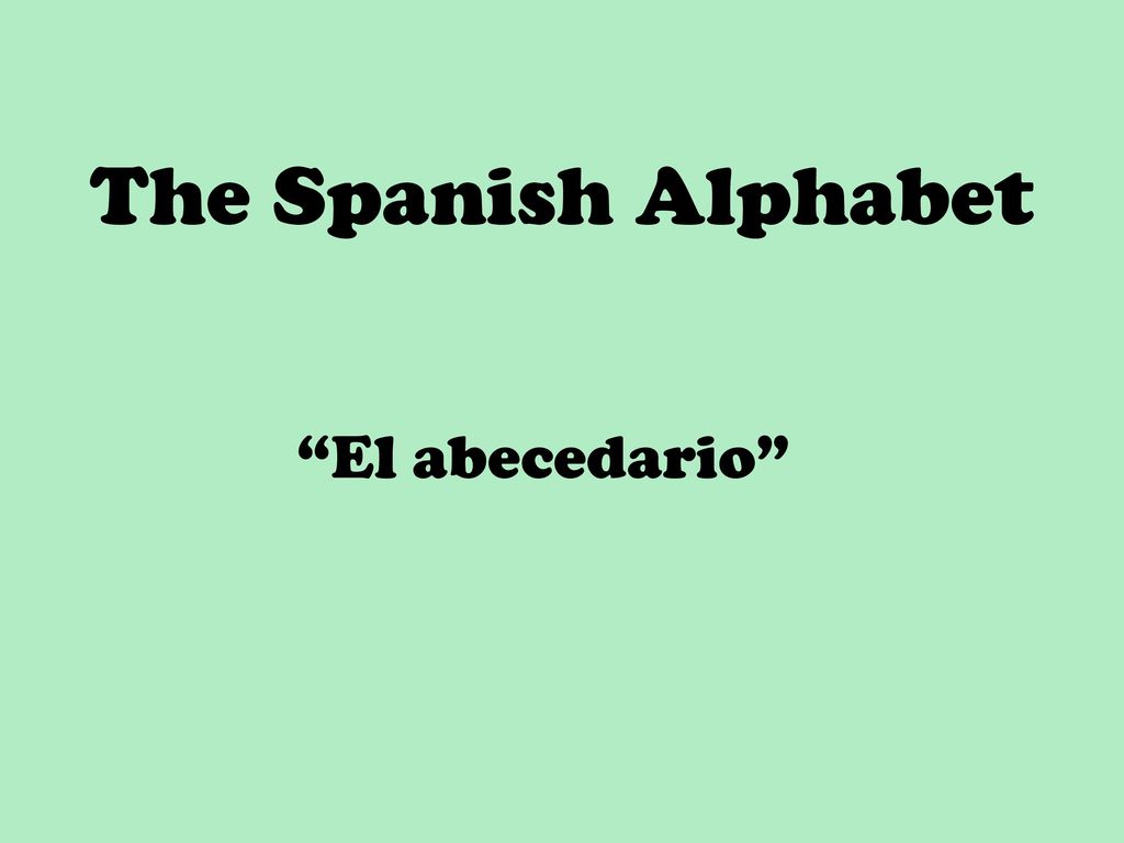 The Spanish Alphabet “El abecedario”