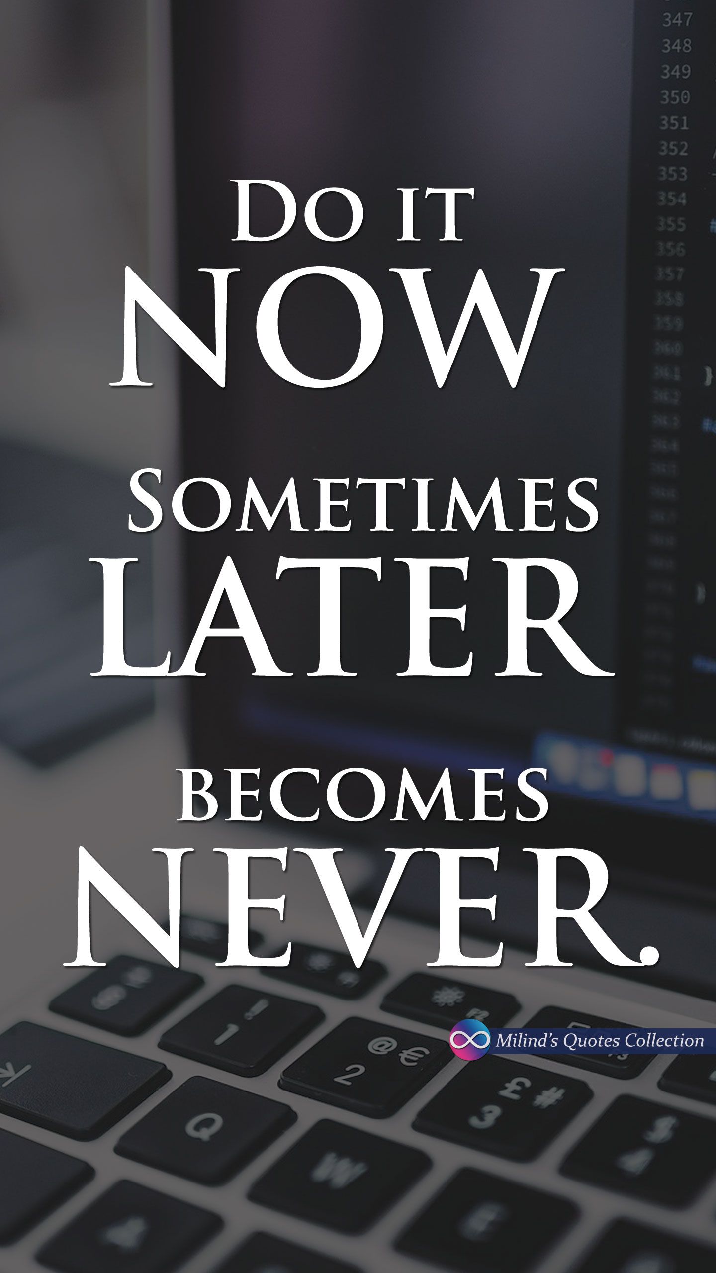 Do it #NOW. Sometimes #LATER becomes #NEVER. #MilindsQuotesCollection #Quotes #Wallpaper #P. Inspirational quotes, Fitness motivation quotes, Motivational quotes