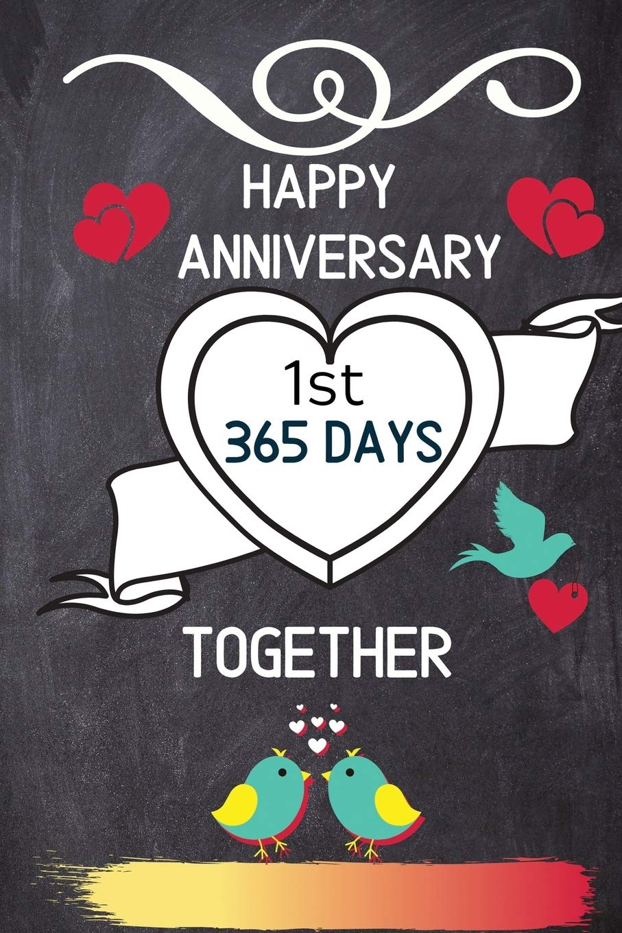 Happy Anniversary 1st 365 Days Together: Notebook Gift to Celebrate 1st Wedding Anniversary Wife Special Keepsake Journal to Write In. Boyfriend, Friend or Someone Special: Creations Press