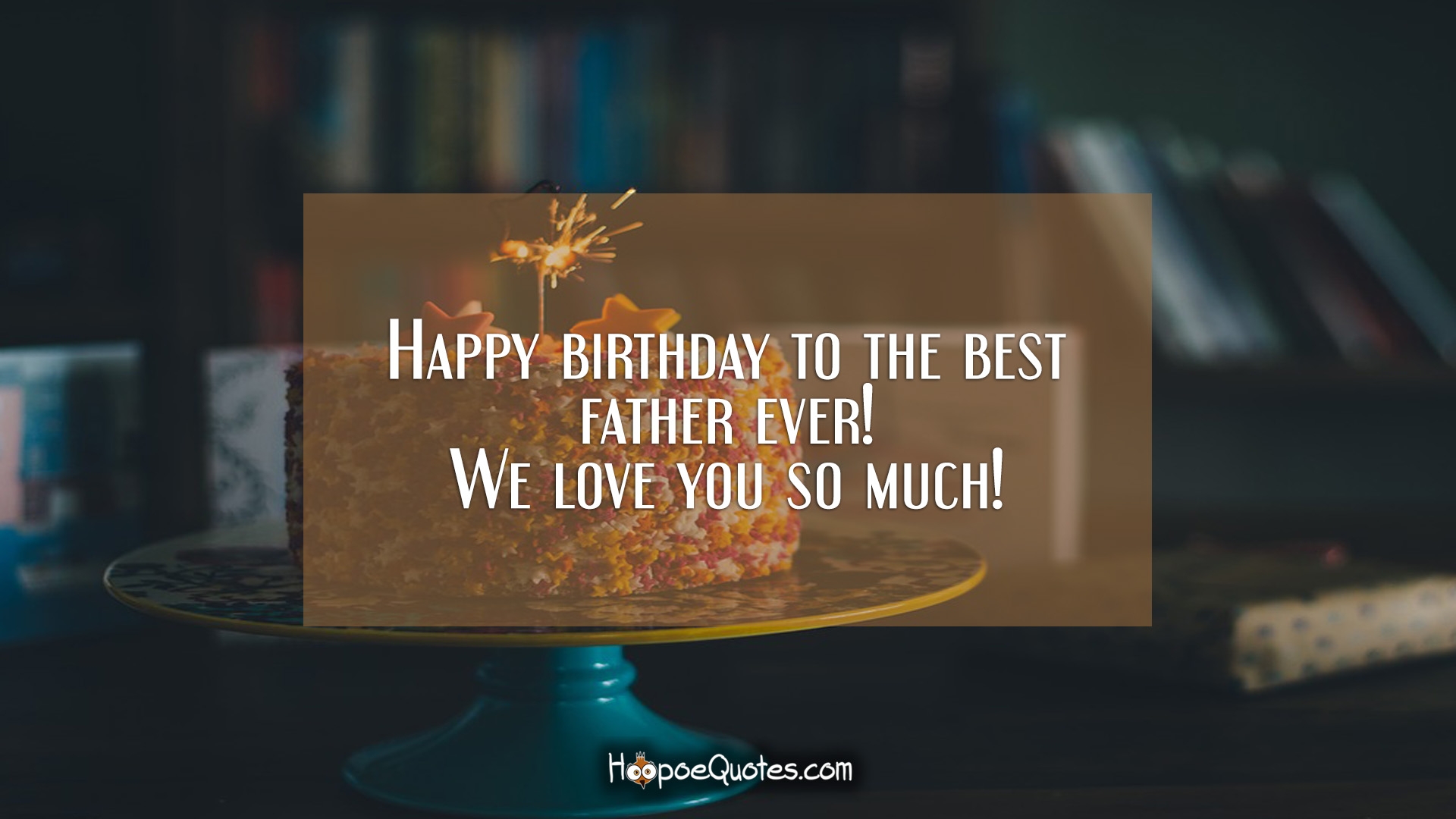 Happy birthday to the best father ever! We love you so much!