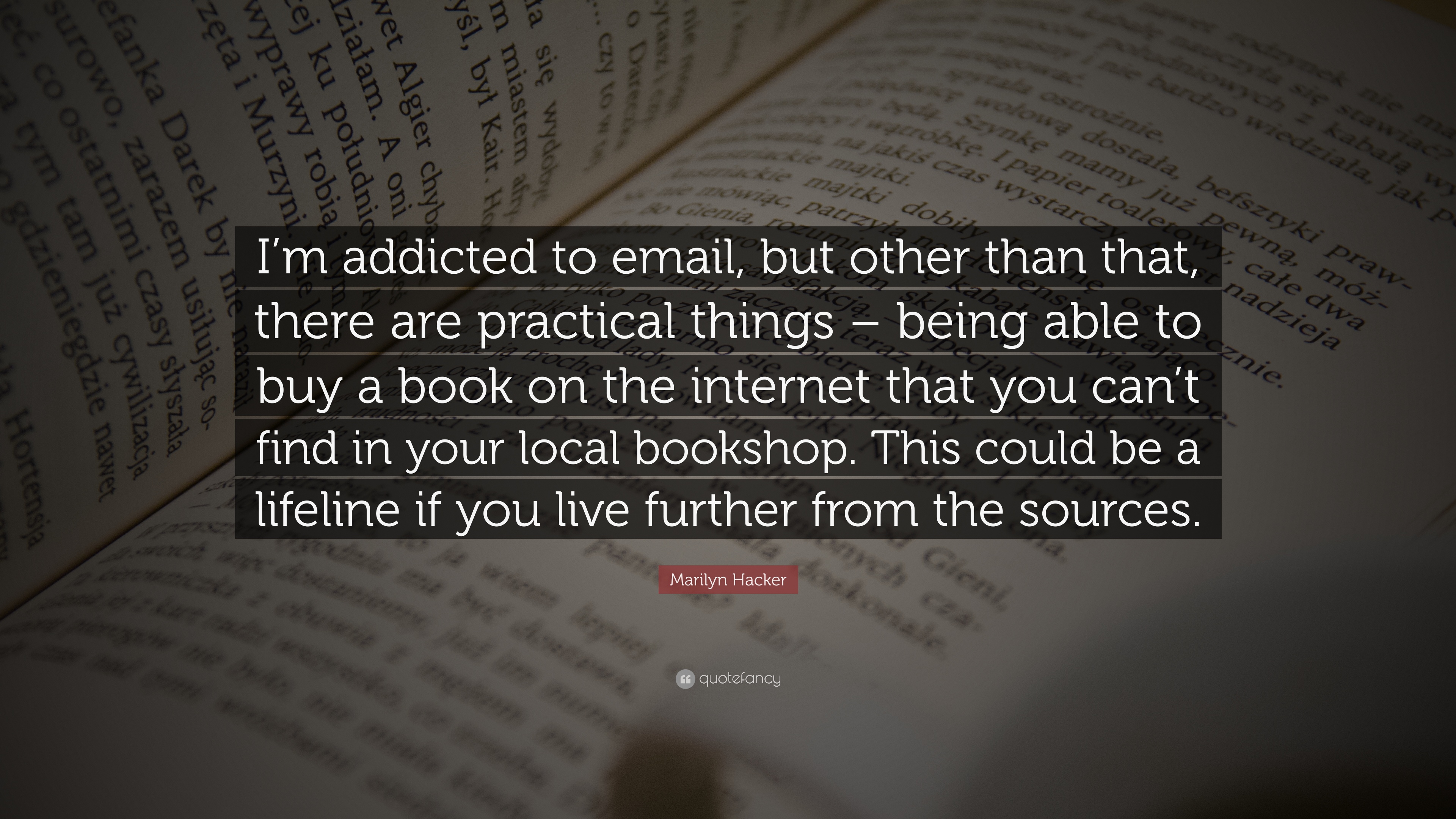 Marilyn Hacker Quote: “I'm addicted to email, but other than that, there are practical things