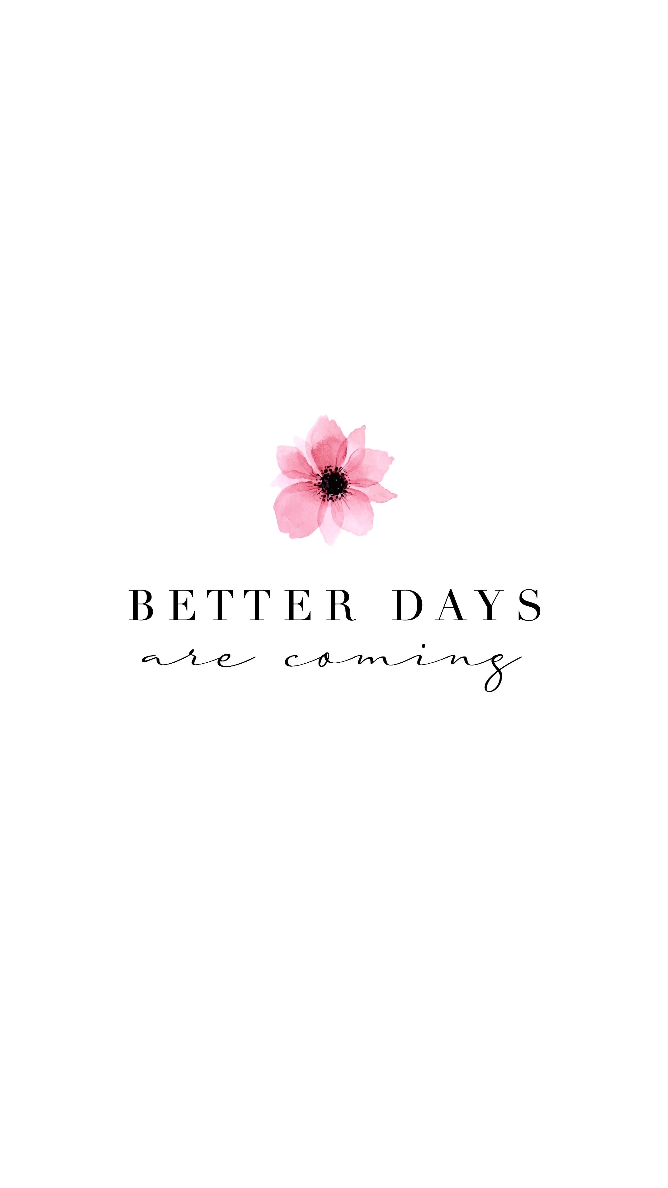 Better days are coming. Better days are coming, Life quotes, Quotes