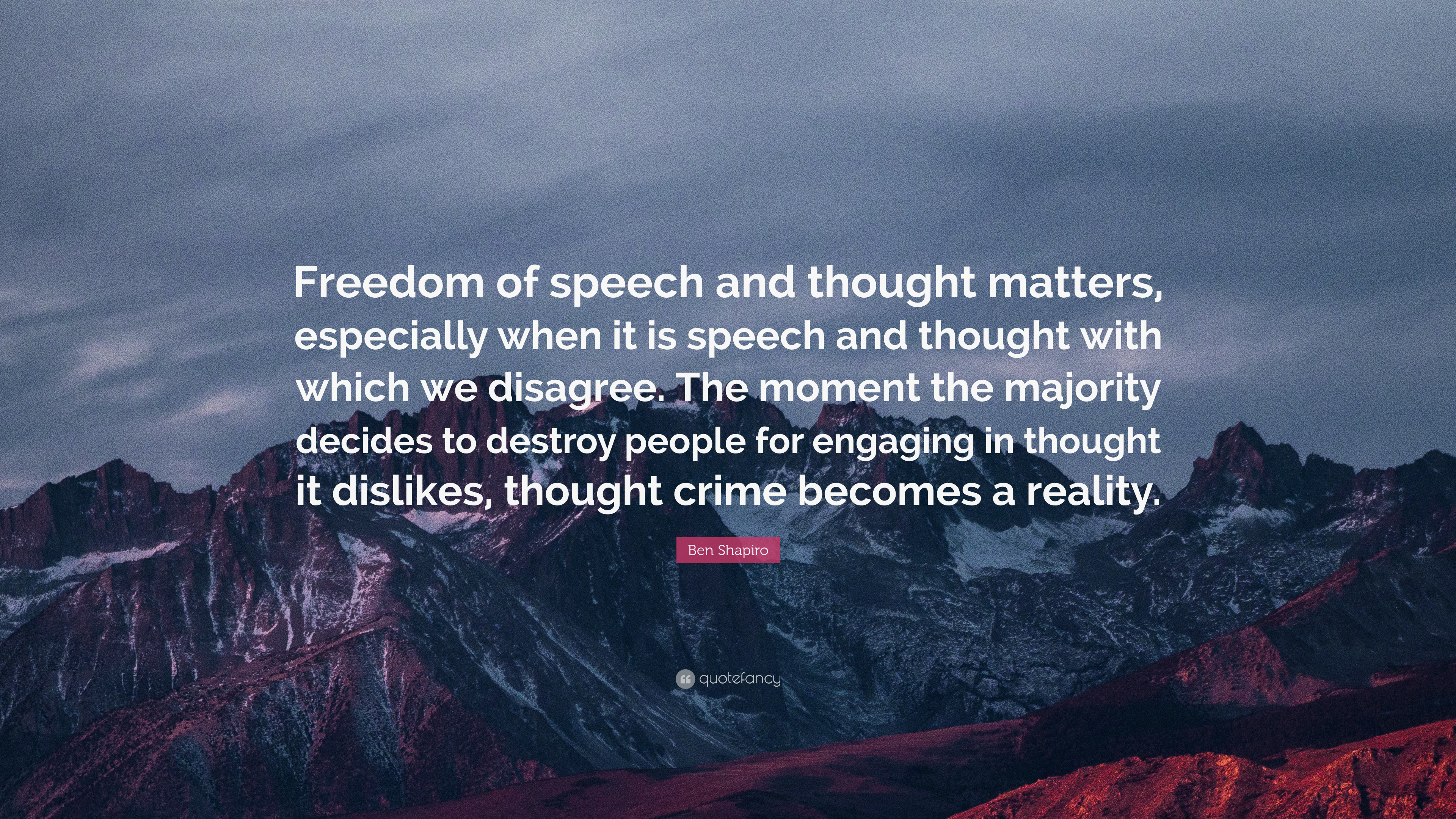 Ben Shapiro Quote: “Freedom of speech and thought matters, especially when it is speech and thought with which we disagree. The moment the m.”