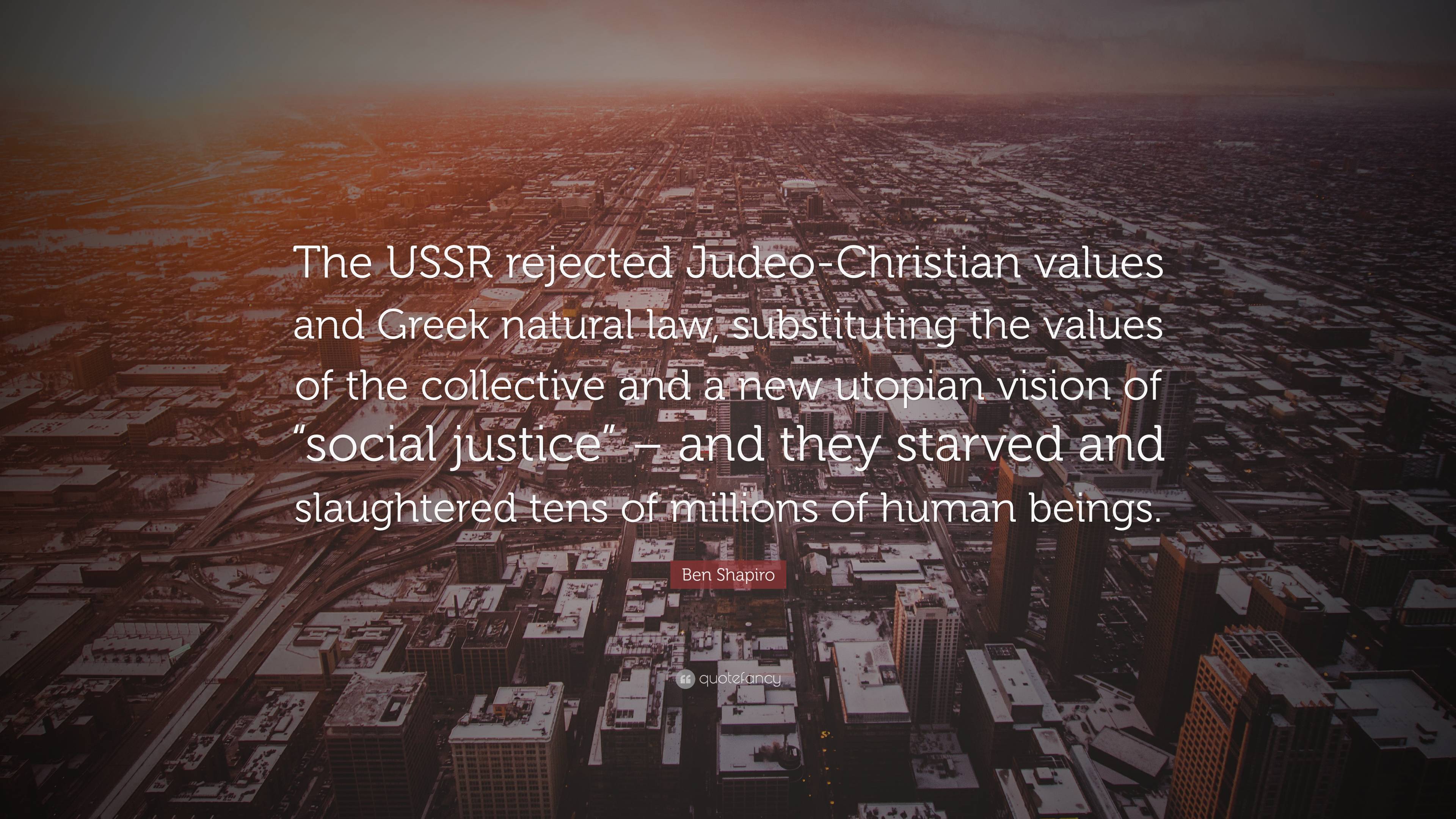 Ben Shapiro Quote: “The USSR Rejected Judeo Christian Values And Greek Natural Law, Substituting The Values Of The Collective And A New Utop.”