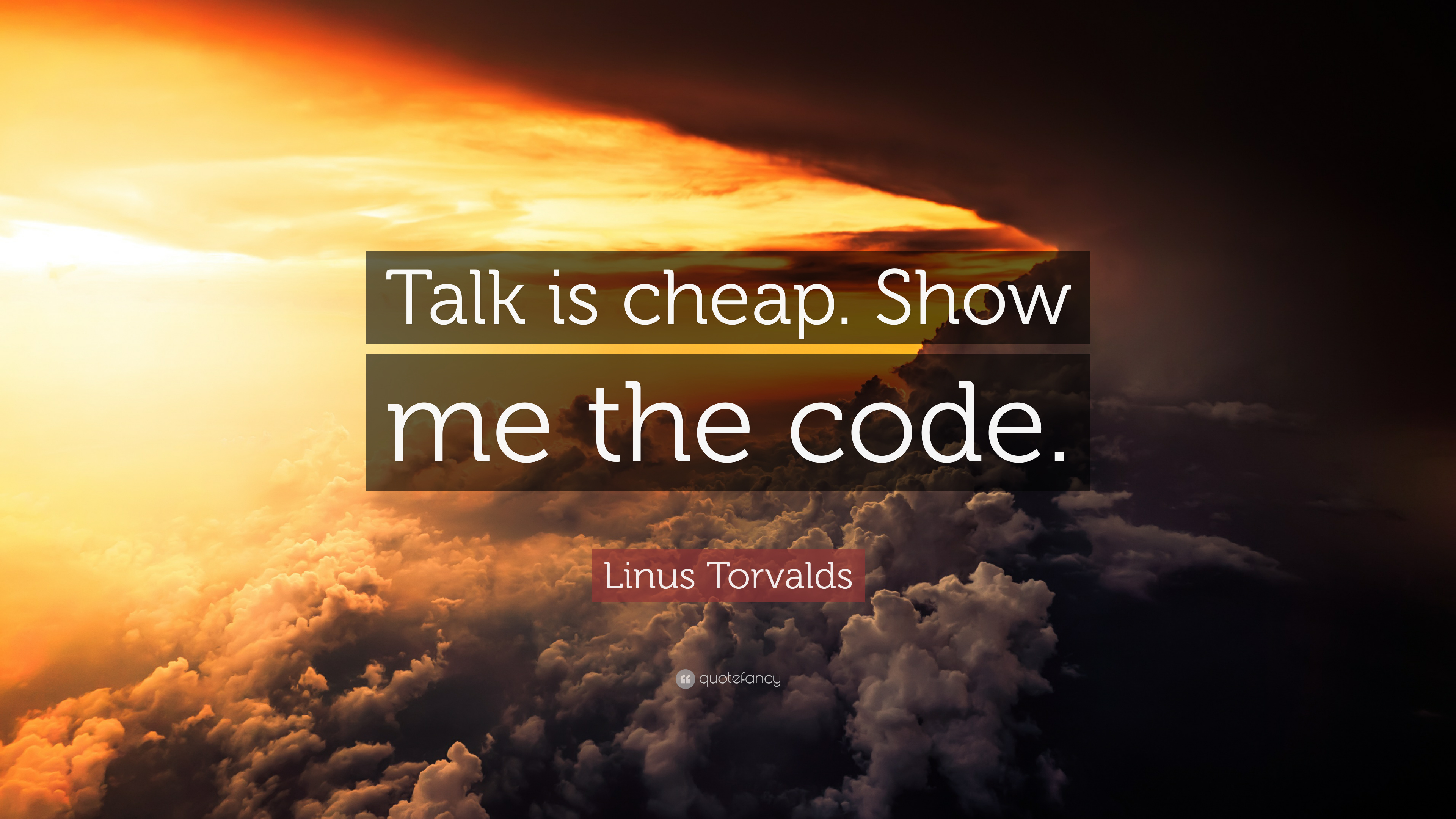 Linus Torvalds Quote: "Talk is cheap. 