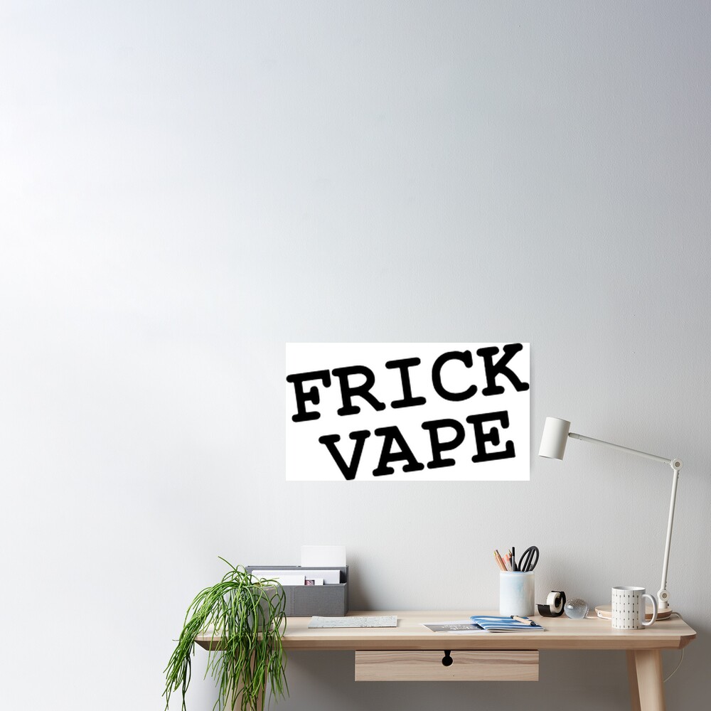 FRICK VAPE Poster