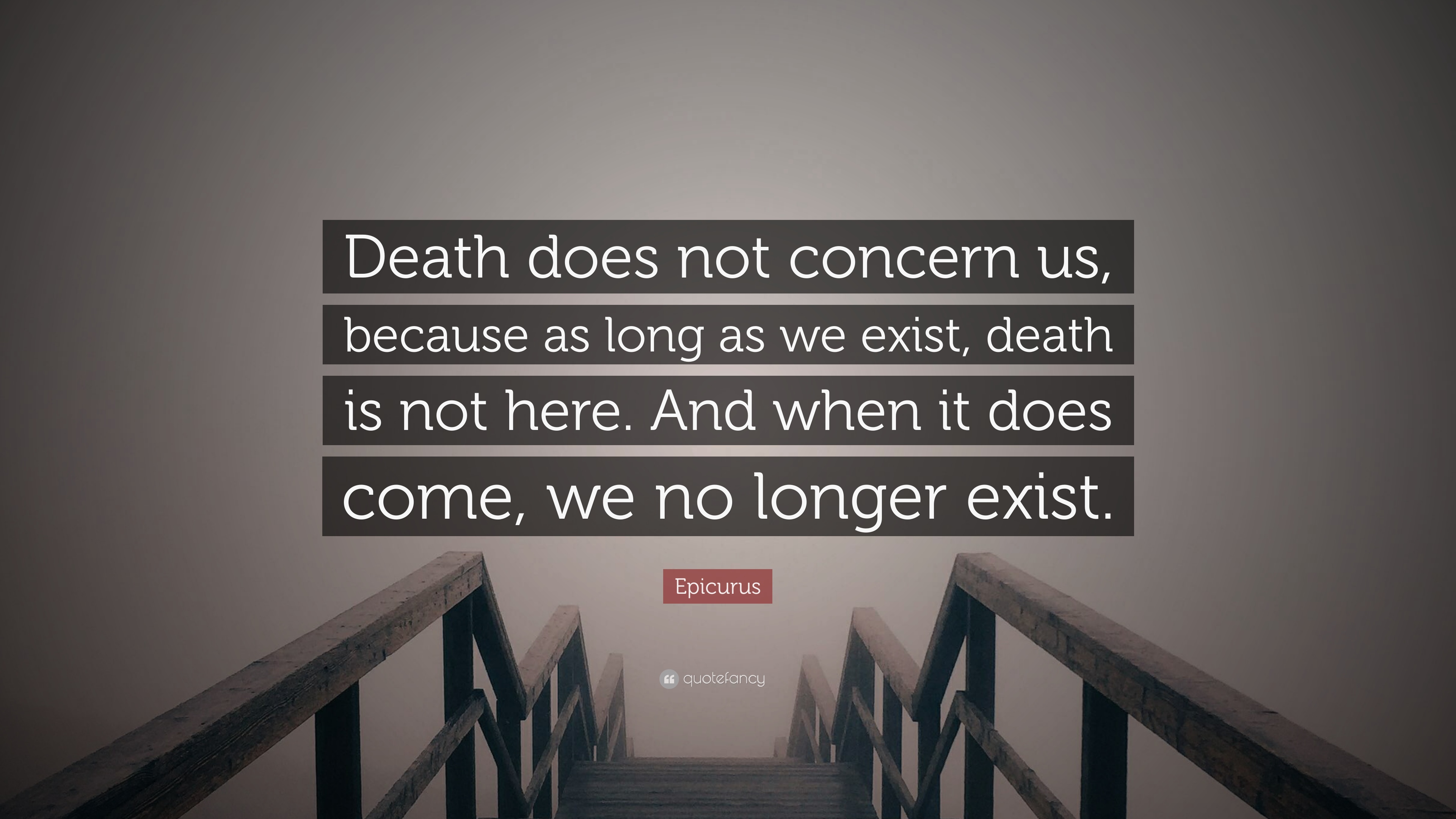 Epicurus Quote: “Death does not concern us, because as long as we exist, death is not
