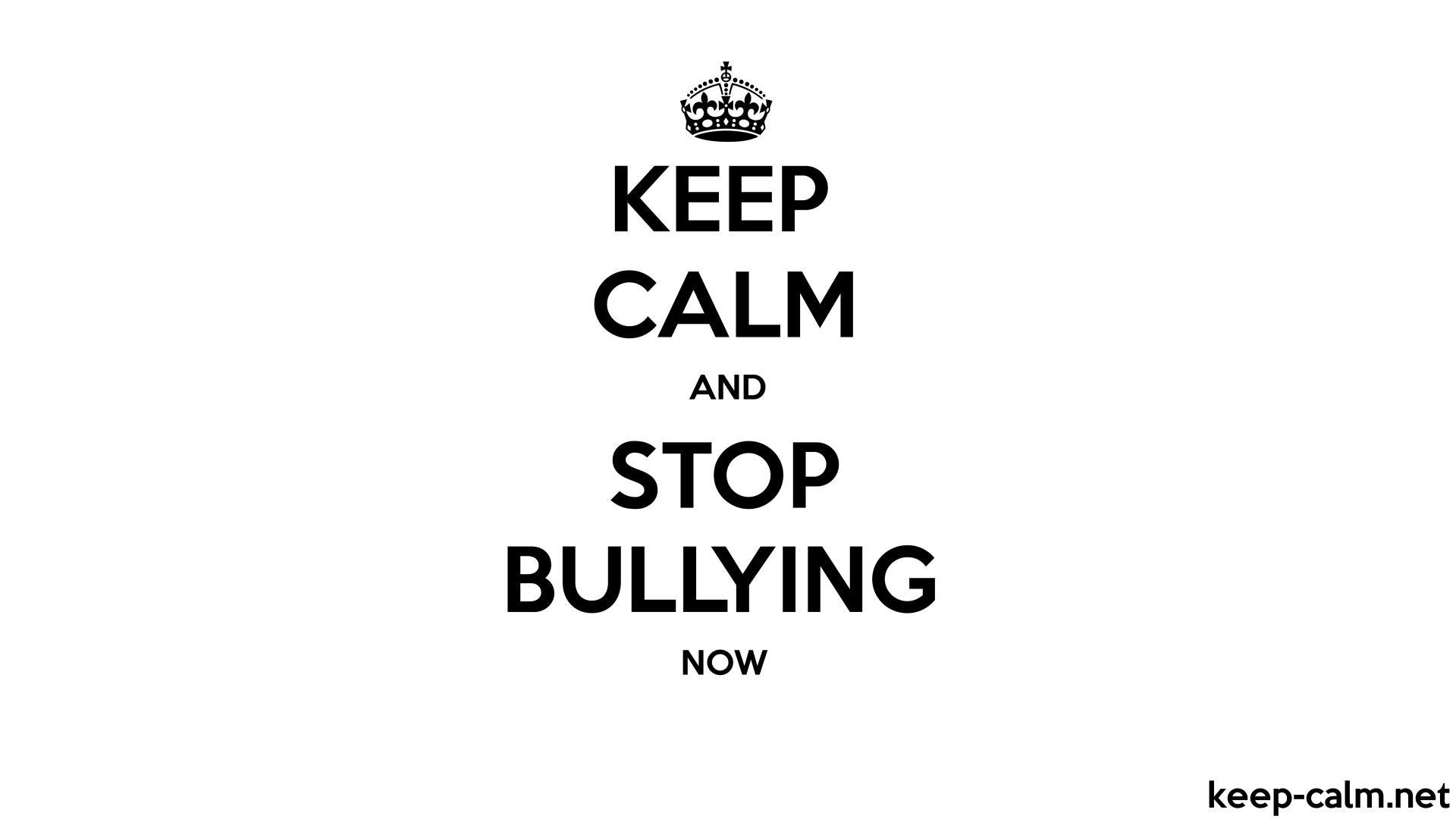 KEEP CALM AND STOP BULLYING NOW
