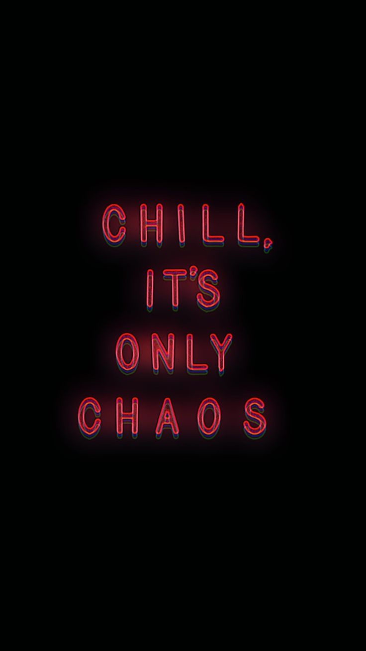 Chill, it's only chaos. Quote aesthetic, Chill quotes, Chaos