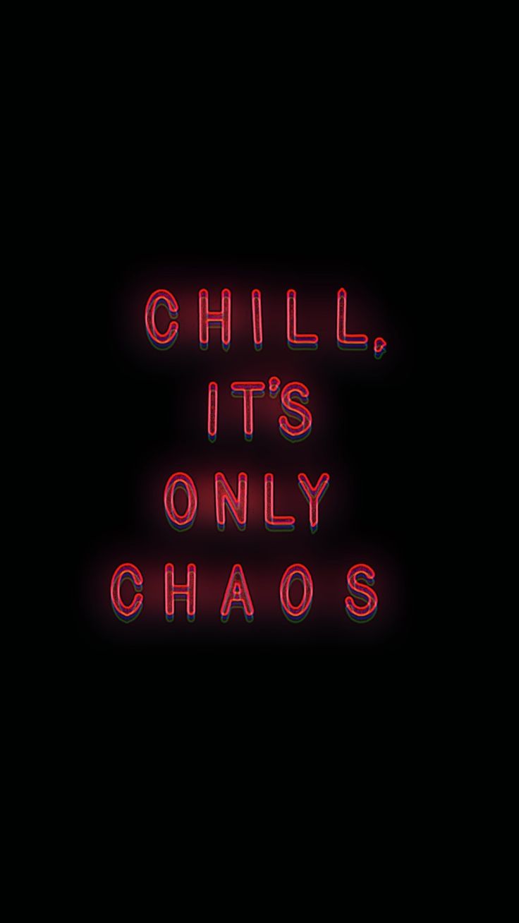 Chill, it's only chaos. Quote aesthetic, Chill quotes, Chaos