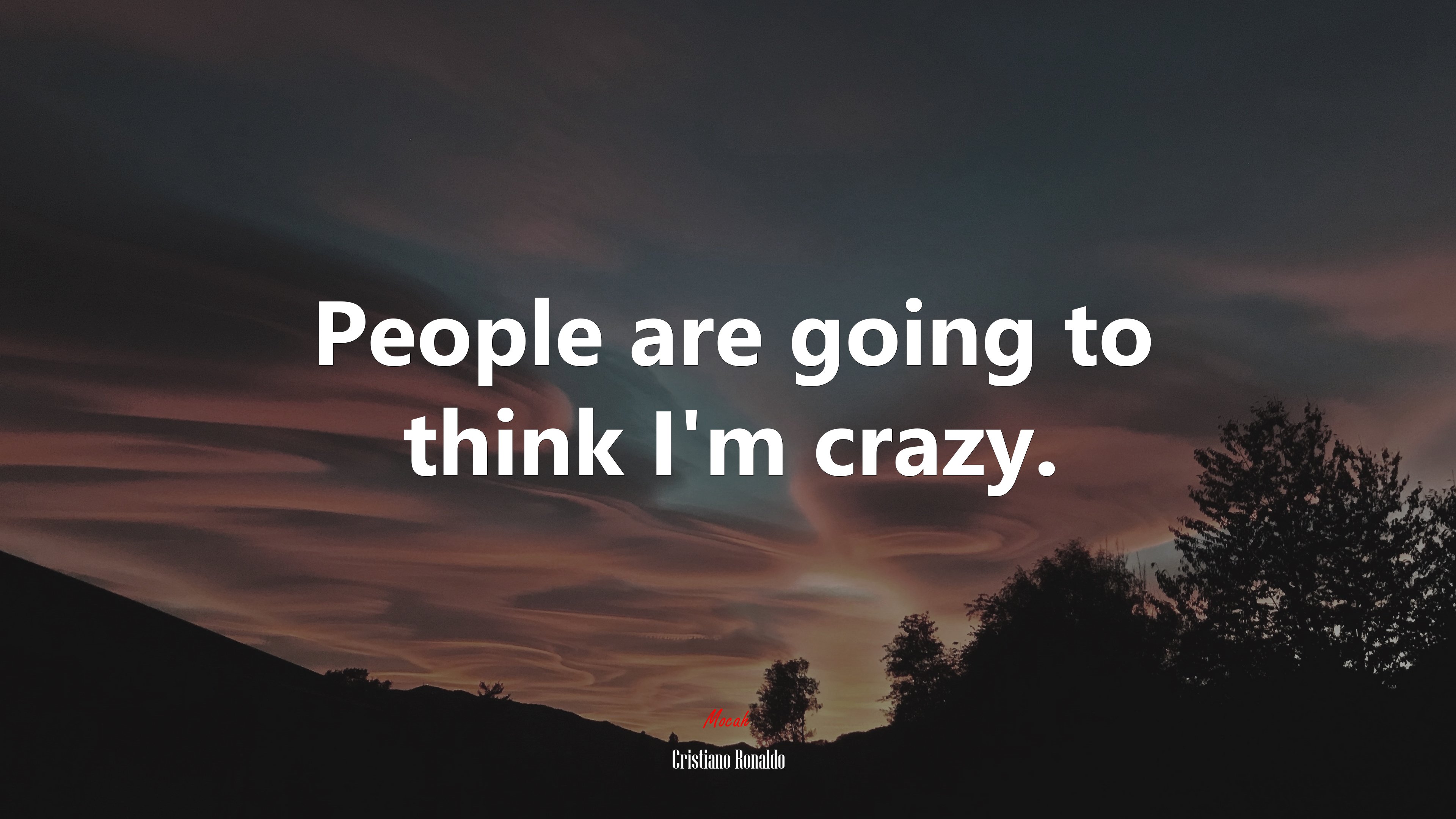 People are going to think I'm crazy. Cristiano Ronaldo quote, 4k wallpaper HD Wallpaper