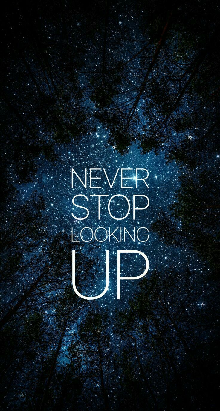 Never stop looking up!. Wallpaper quotes, Inspirational quotes, Positive quotes
