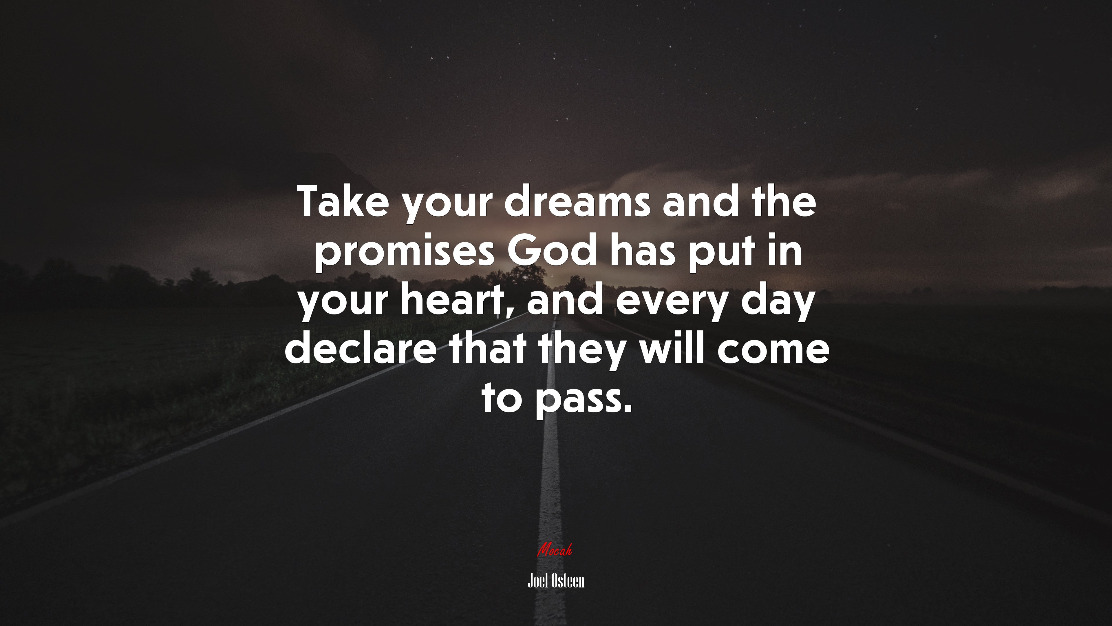 Take your dreams and the promises God has put in your heart, and every day declare that they will come to pass. Joel Osteen quote, 4k wallpaper HD Wallpaper