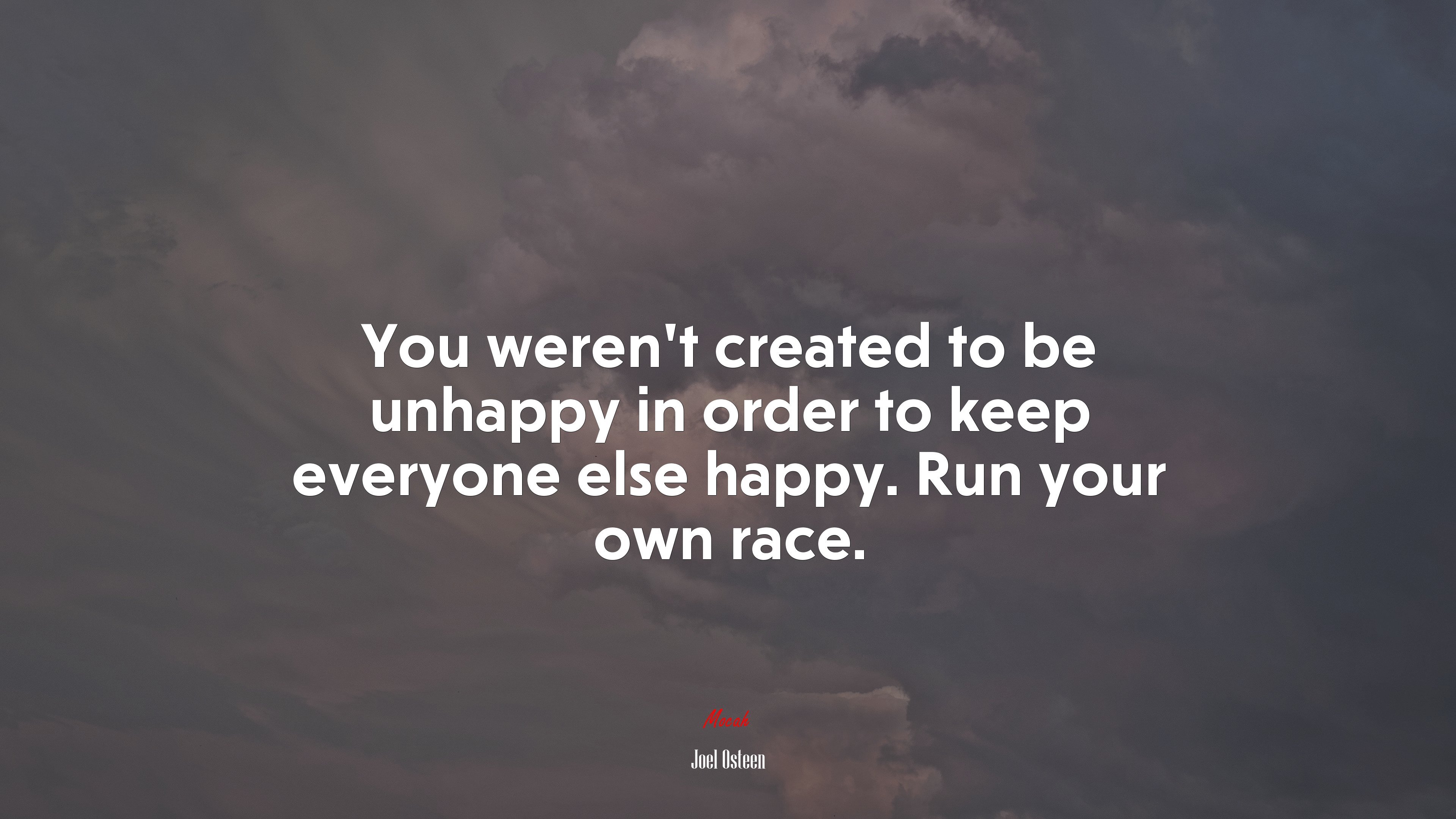 You weren't created to be unhappy in order to keep everyone else happy. Run your own race. Joel Osteen quote, 4k wallpaper HD Wallpaper