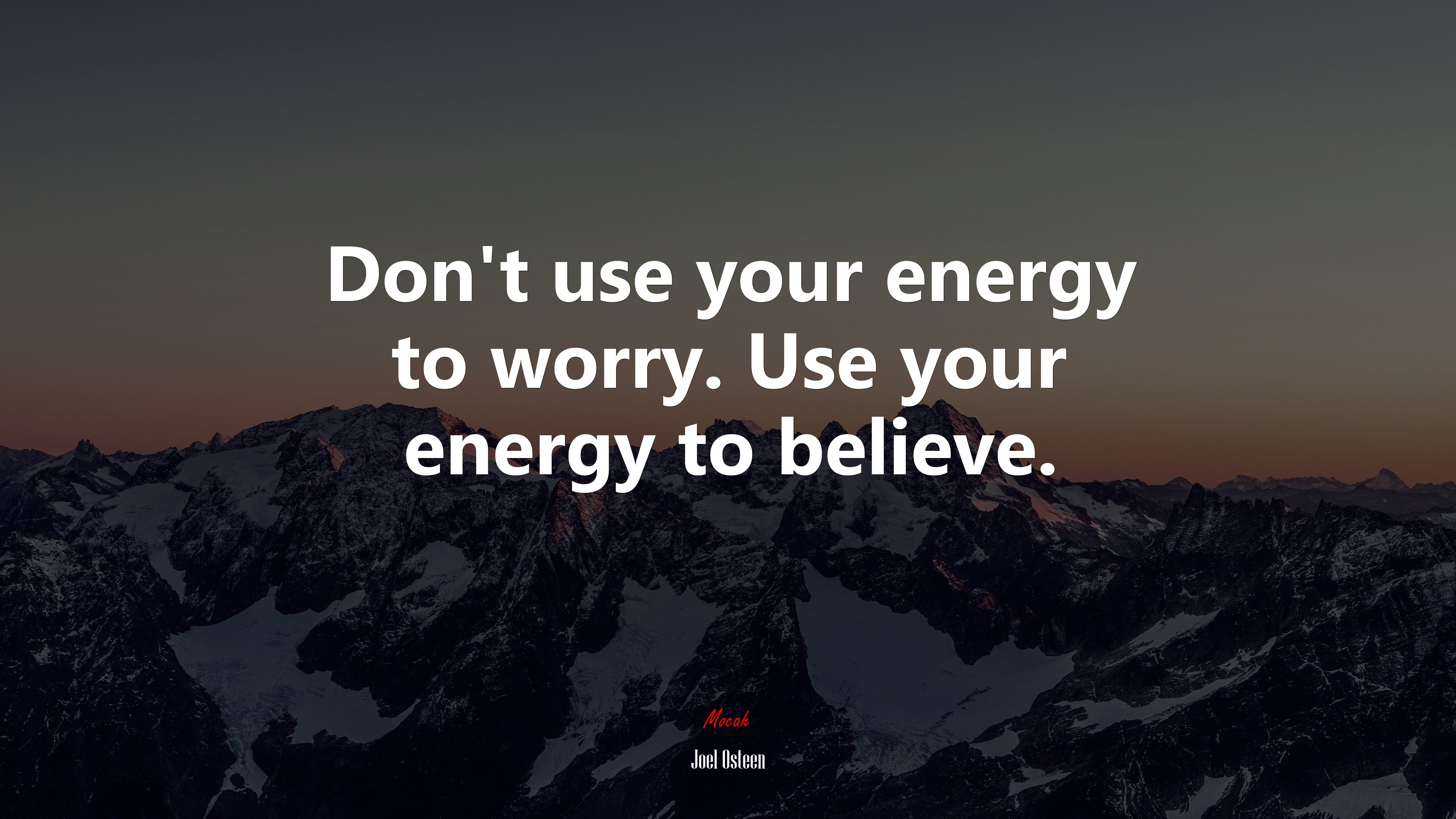 Don't use your energy to worry. Use your energy to believe. Joel Osteen quote, 4k wallpaper HD Wallpaper