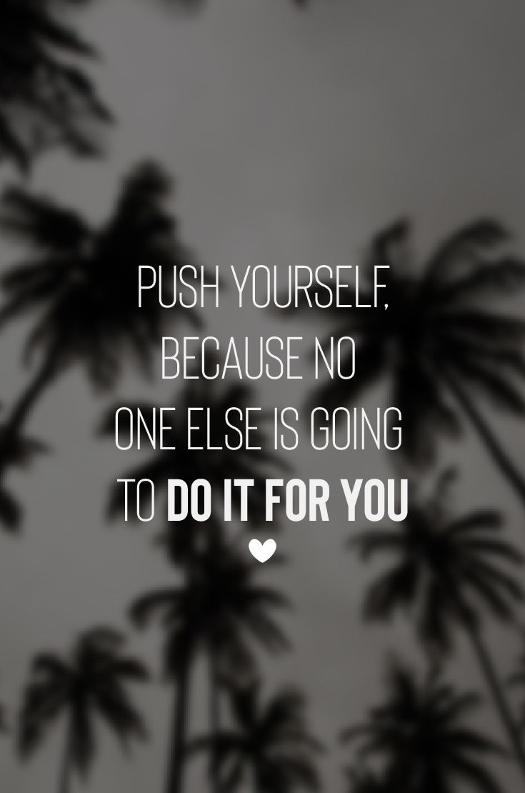 Daily Inspiration. Push yourself, because no one else is going to do it for you. Love Fitness Appare. Quotes by emotions, Love fitness apparel, Emotional quotes
