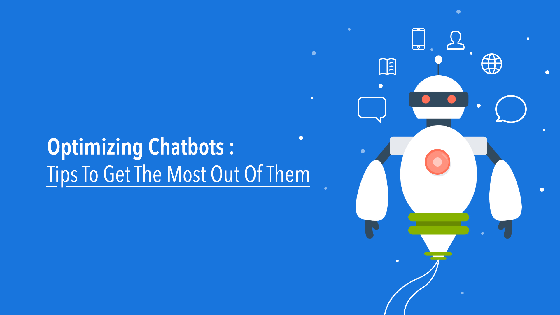 Optimizing Chatbots: 14 Tips To Get The Most Out Of Them