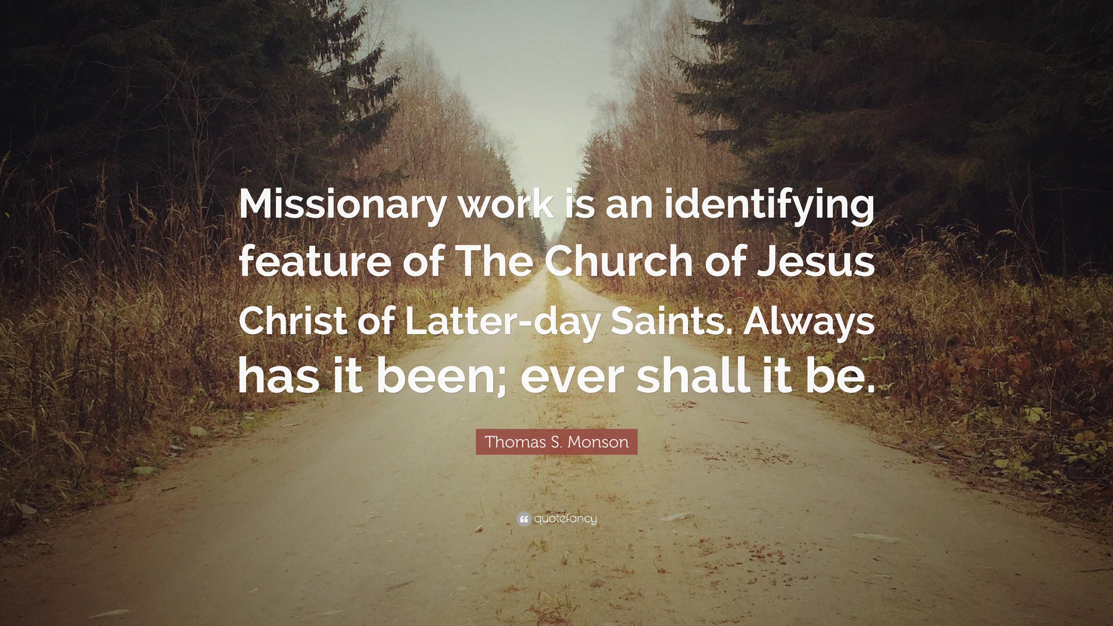 Thomas S. Monson Quote: “Missionary Work Is An Identifying Feature Of The Church Of Jesus Christ Of Latter Day Saints. Always Has It Been; Ever S.”