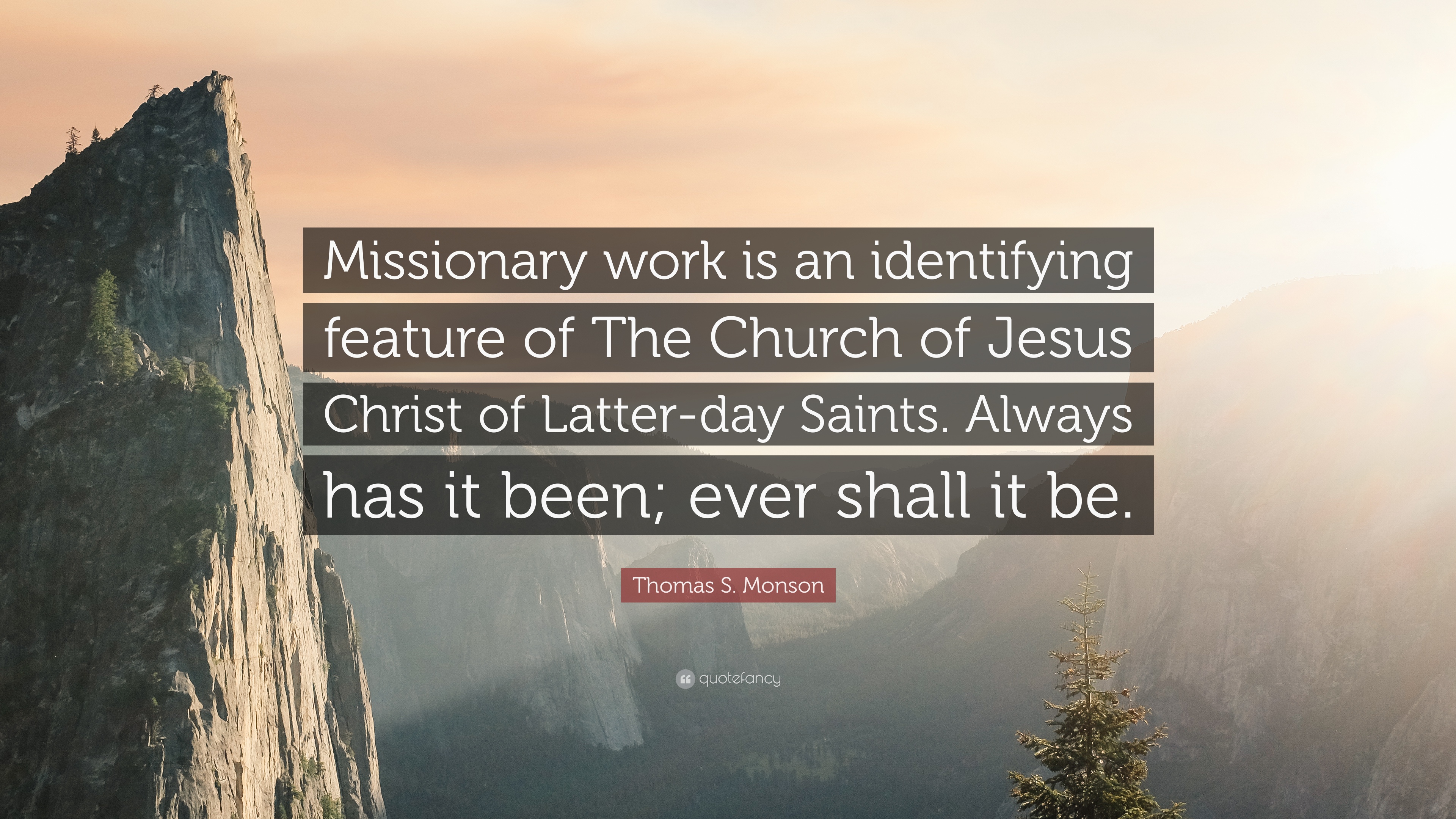 Thomas S. Monson Quote: “Missionary Work Is An Identifying Feature Of The Church Of Jesus Christ Of Latter Day Saints. Always Has It Been; Ever S.”