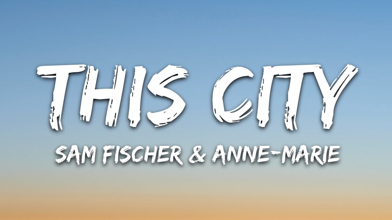 Sam Fischer City (Lyrics) Feat. Anne Marie