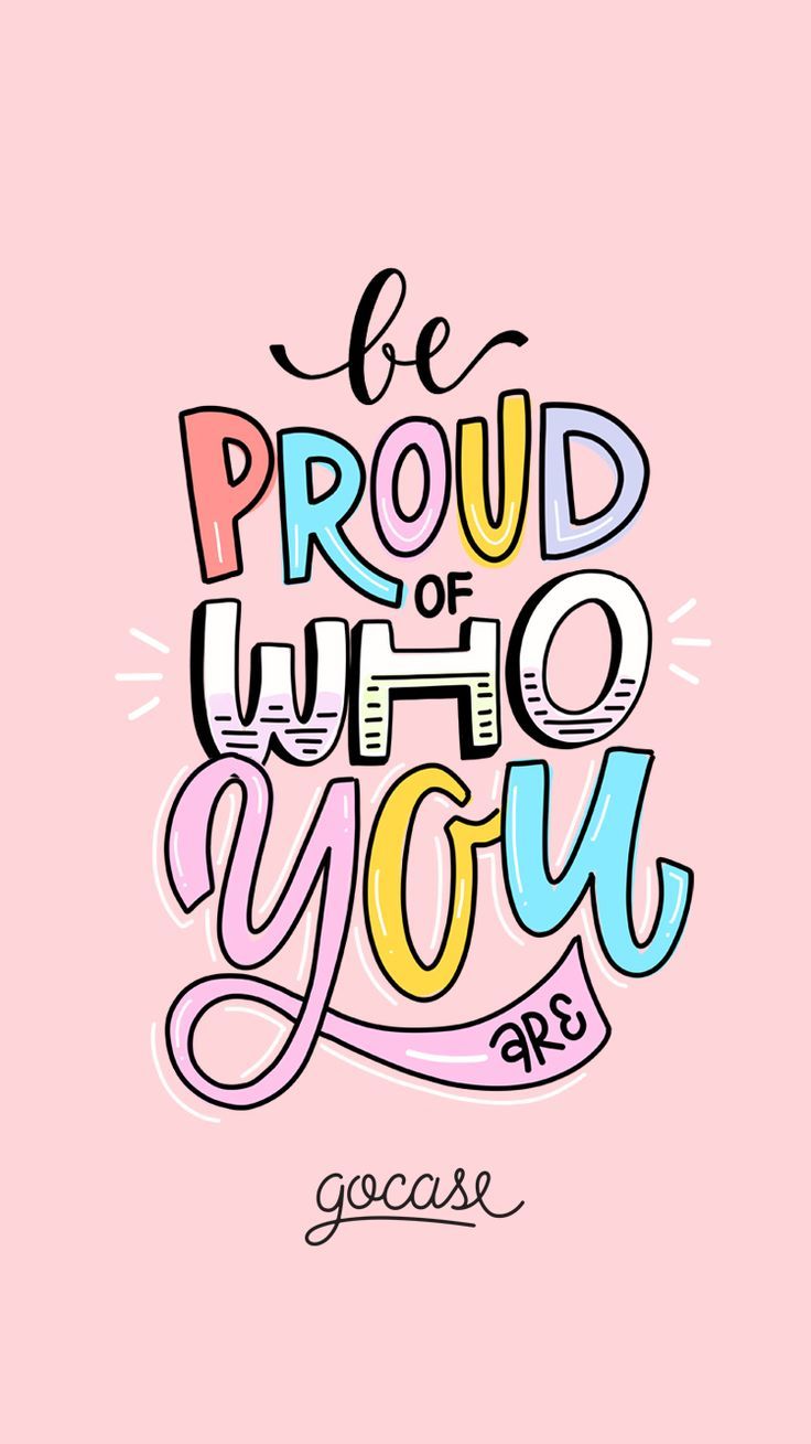 Wallpaper Be proud of who you are by Gocase. Happy words, Positive quotes, Inspirational quotes