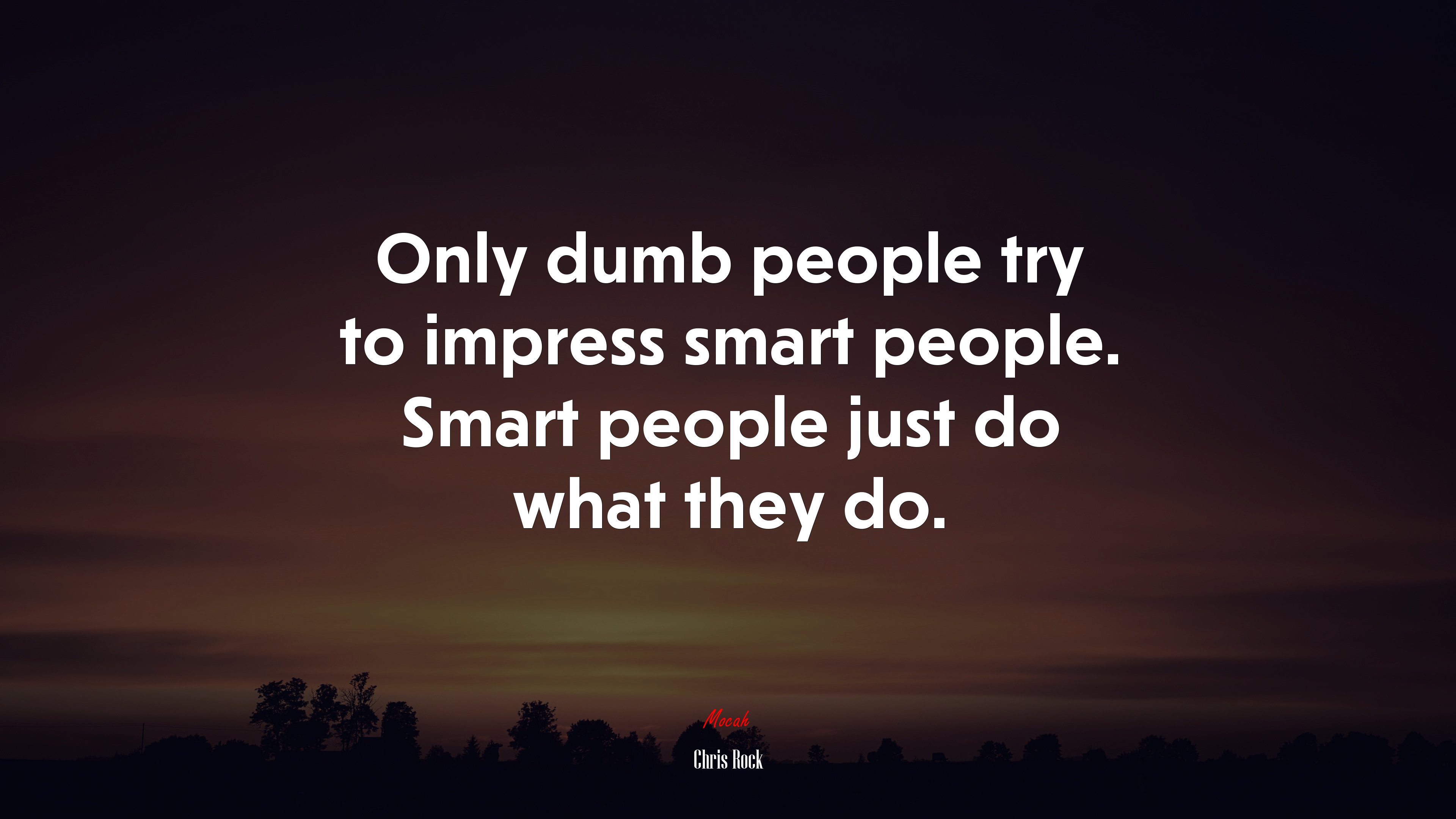 Only dumb people try to impress smart people. Smart people just do what they do. Chris Rock quote, 4k wallpaper HD Wallpaper