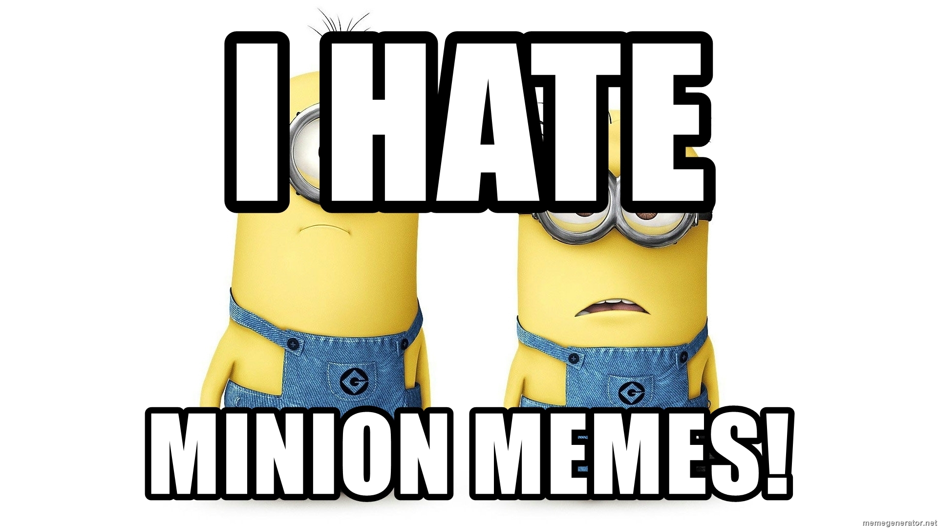 I hate minion memes!