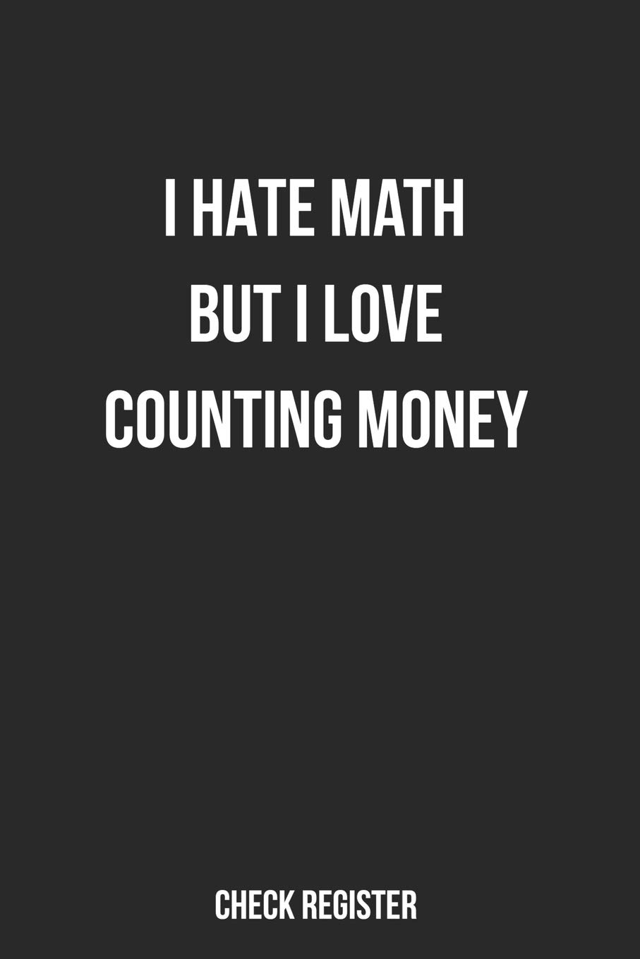 Check Register I Hate Math But I Love Counting Money: Funny Checking Account Register, Personal Debit Credit Expense Tracker, Banking Logbook: Zozo&Me Organizers: 9781707950133: Books