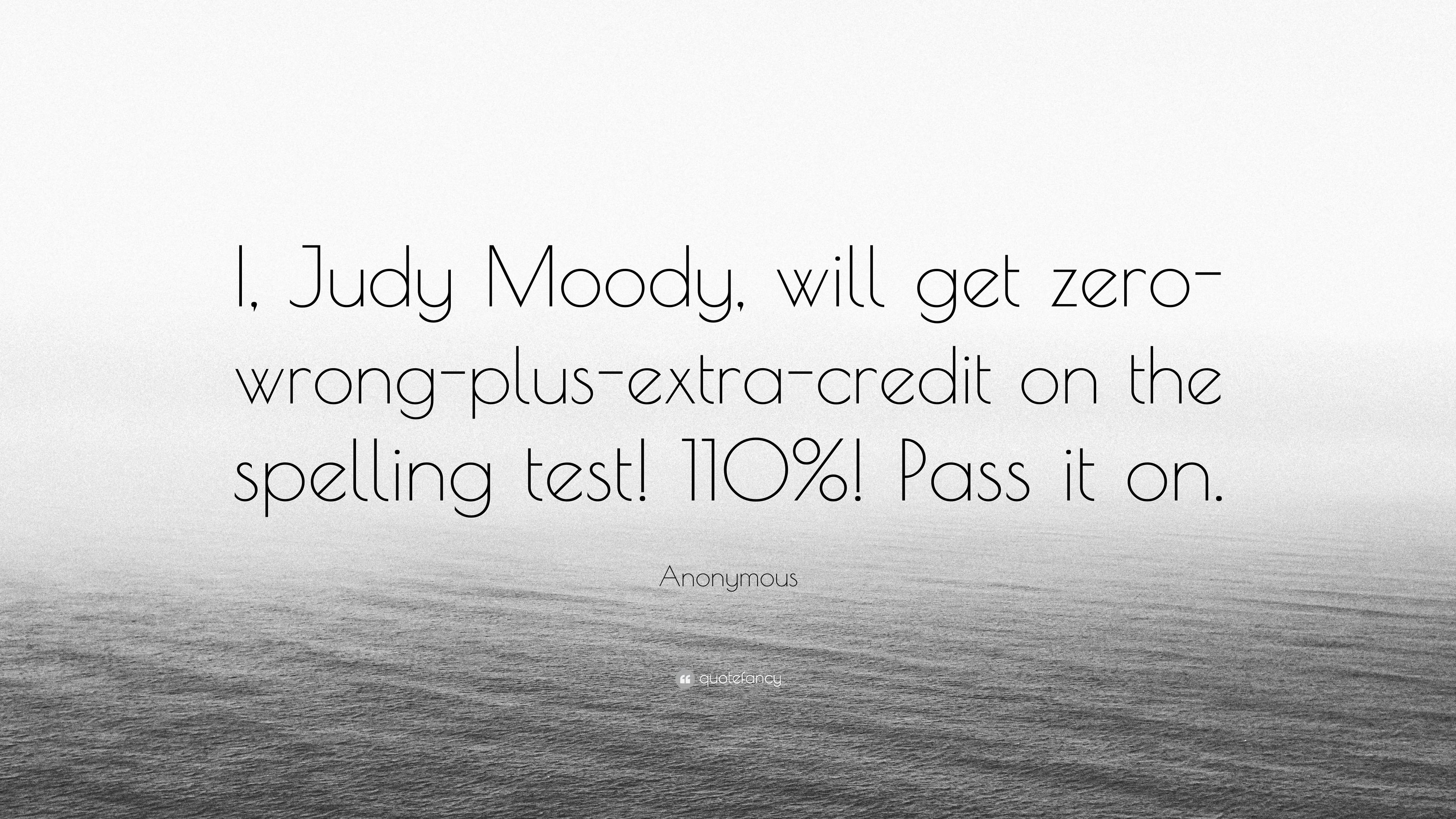 Anonymous Quote: “I, Judy Moody, Will Get Zero Wrong Plus Extra Credit On The Spelling Test!