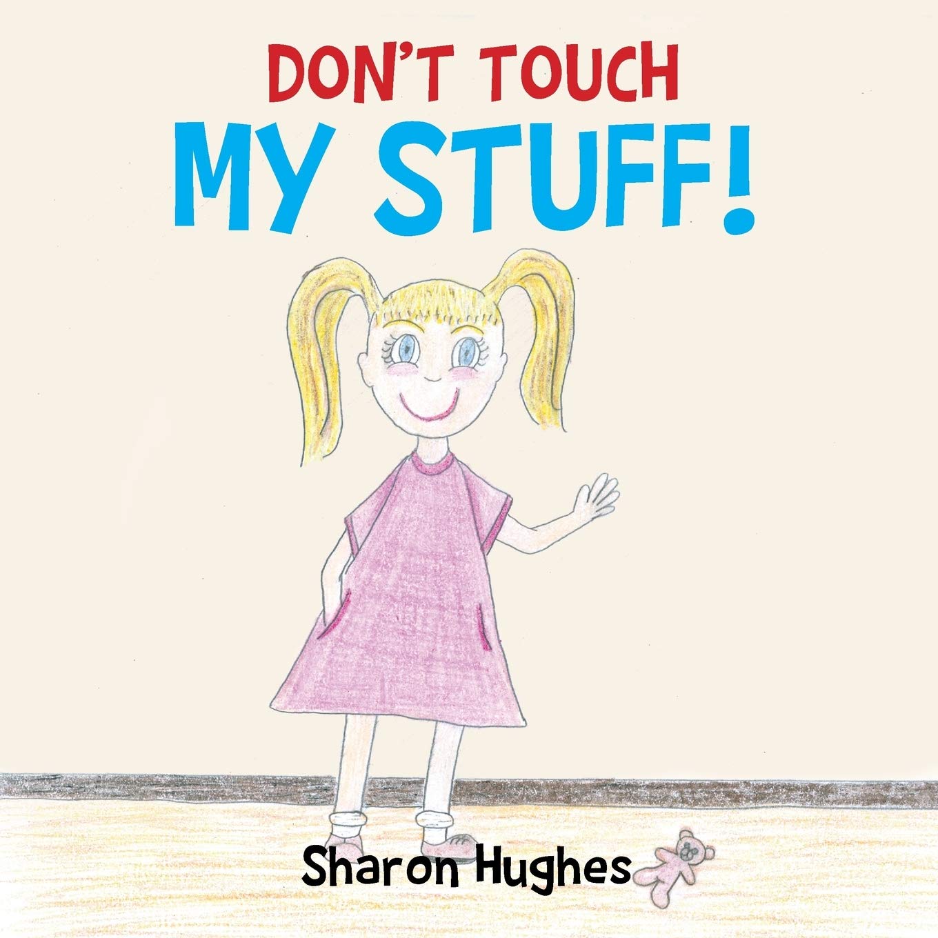 Don't Touch My Stuff: Hughes, Sharon: 9781496910455: Books