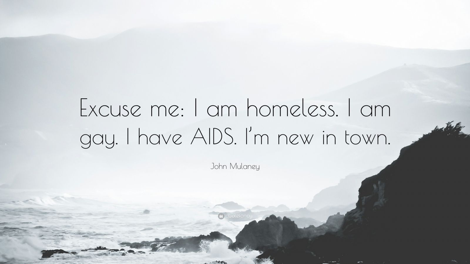 John Mulaney Quote: “Excuse me: I am homeless. I am gay. I have AIDS. I'm new in town.”