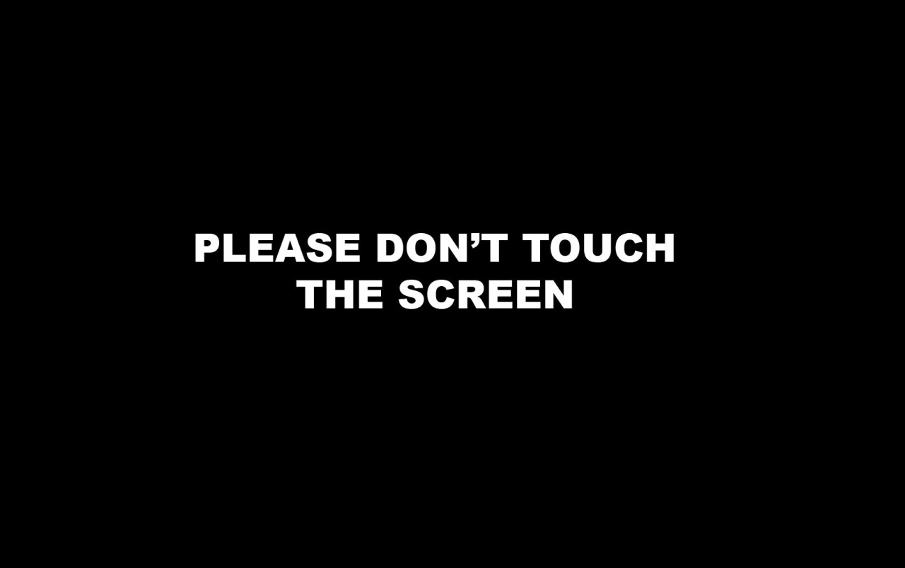 Don't touch the screen wallpaper. Don't touch the screen