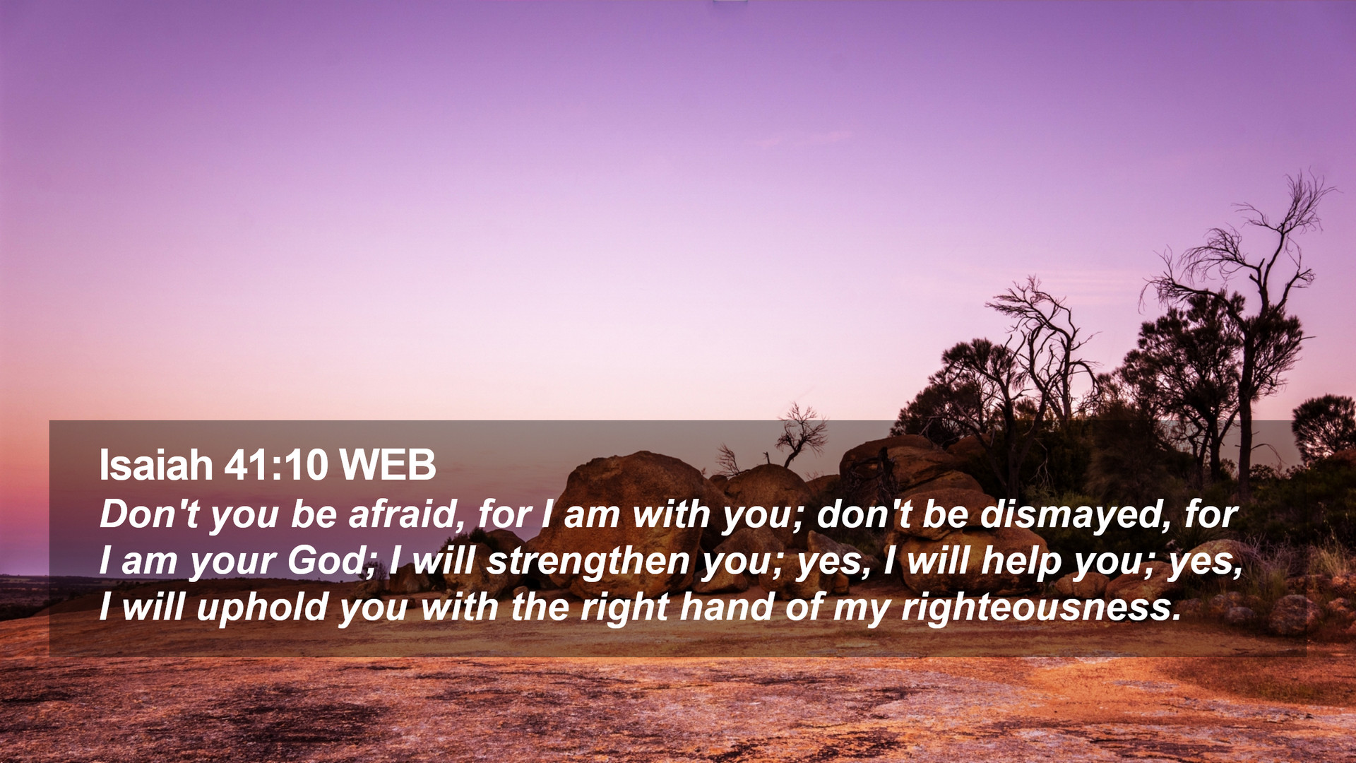 Isaiah 41:10 WEB Desktop Wallpaper't you be afraid, for I am with you; don't be