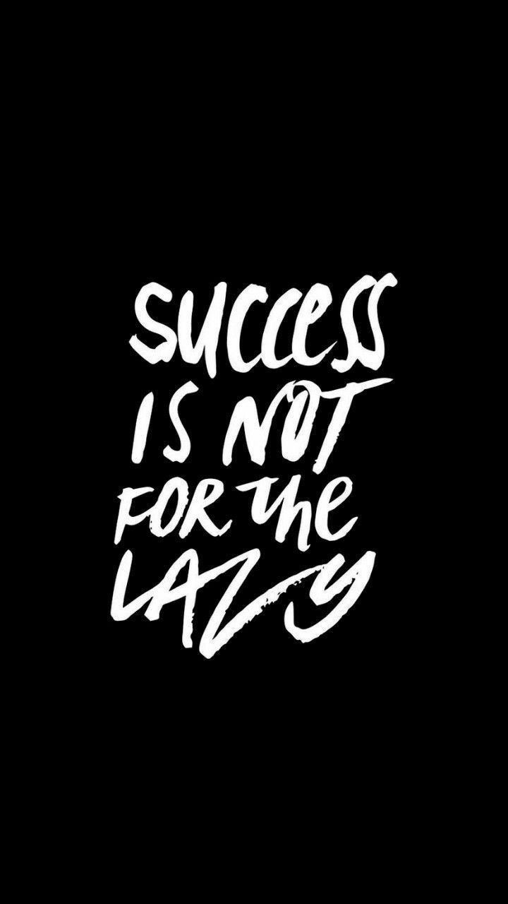 Success is not for lazy. Quote posters, Inspirational quotes wallpaper, Motivational quotes wallpaper