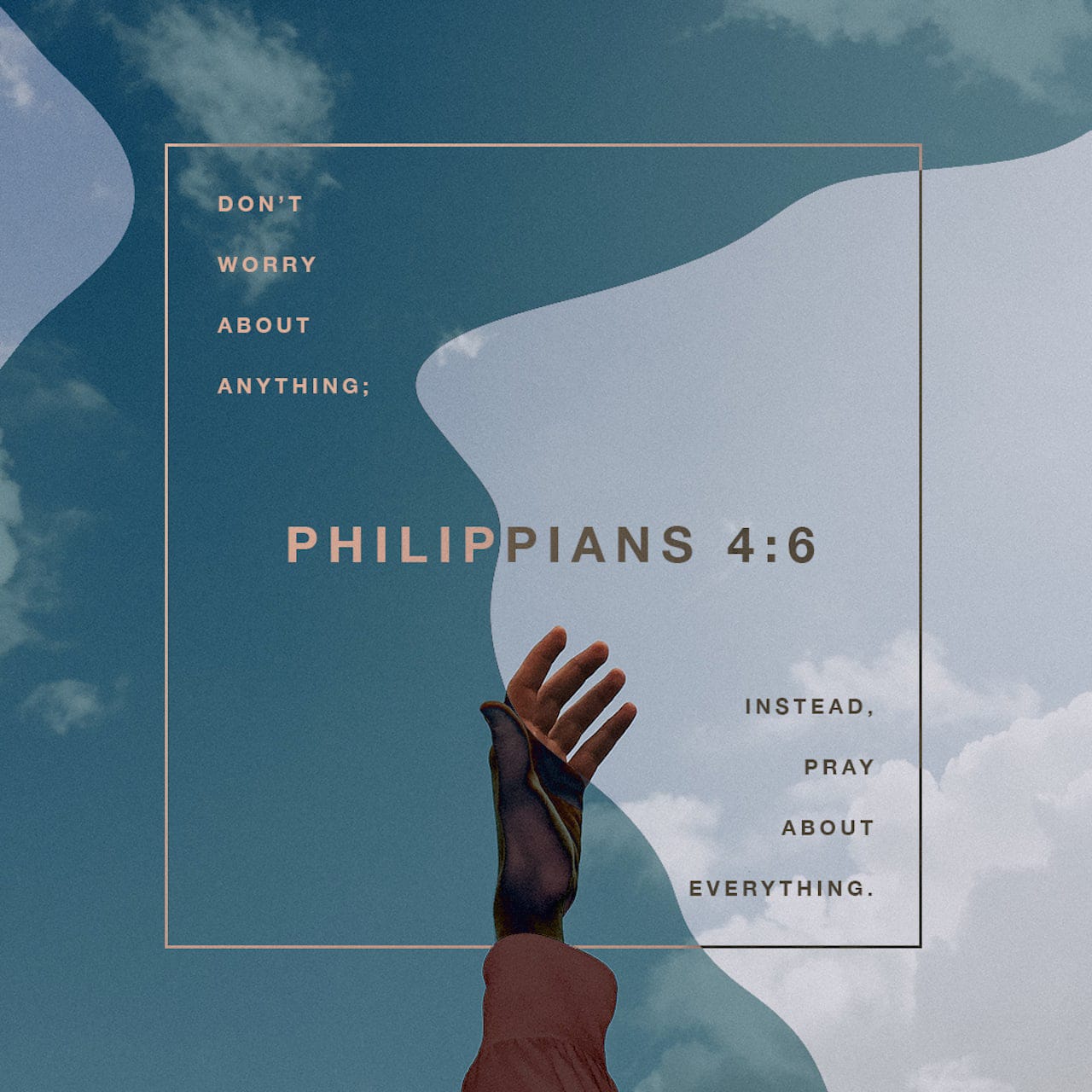 Philippians 4:6 Don't worry about anything, but pray about everything. With thankful hearts offer up your prayers and requests to God. Contemporary English Version (CEV). Download The Bible App Now