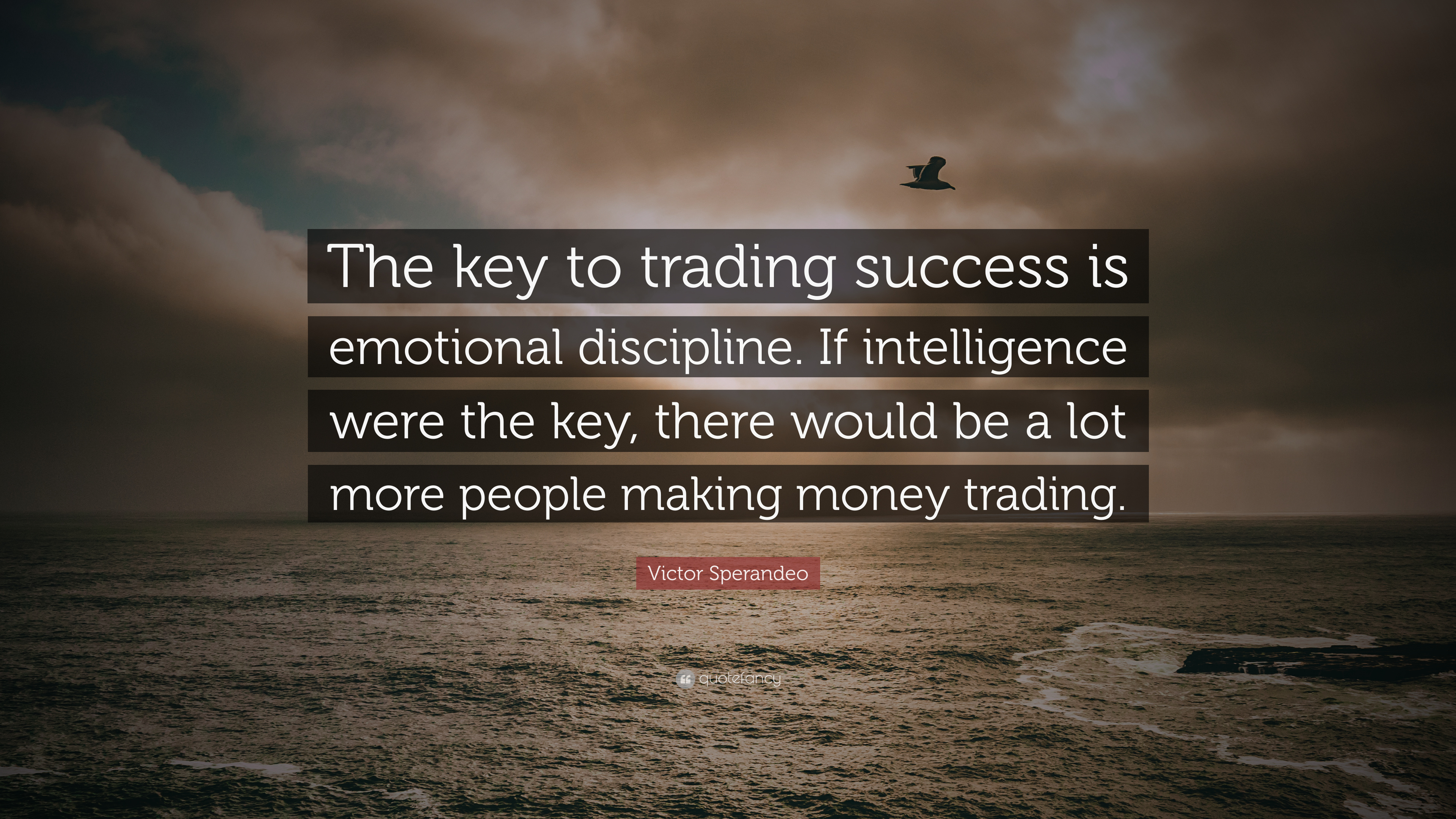 Victor Sperandeo Quote: “The key to trading success is emotional discipline. If intelligence were the key, there would be a lot more people makin.”