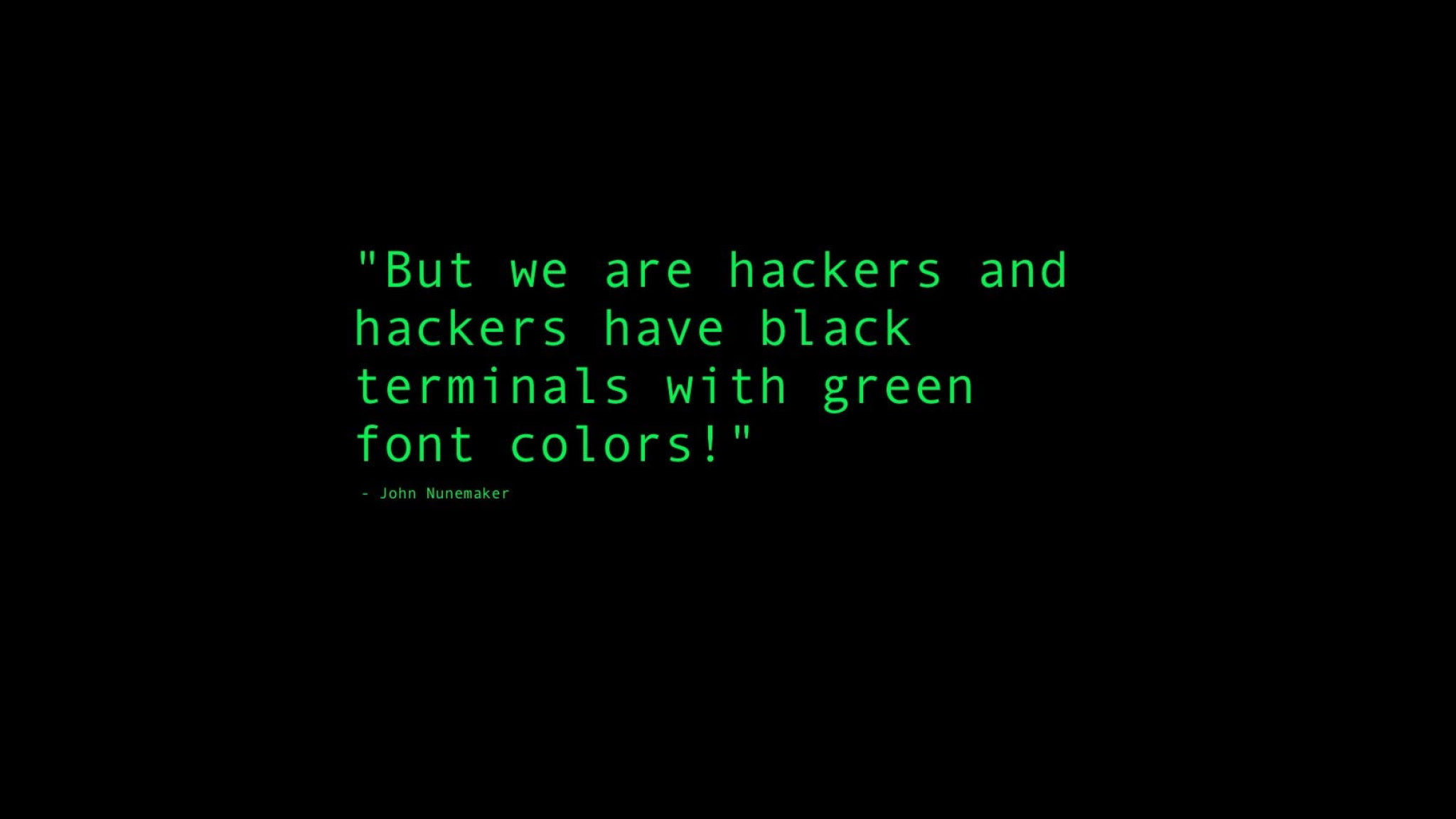 But We Are Hackers And Hackers Have Black Terminals Wallpaper With Green Font Colors Text • Wallpaper For You