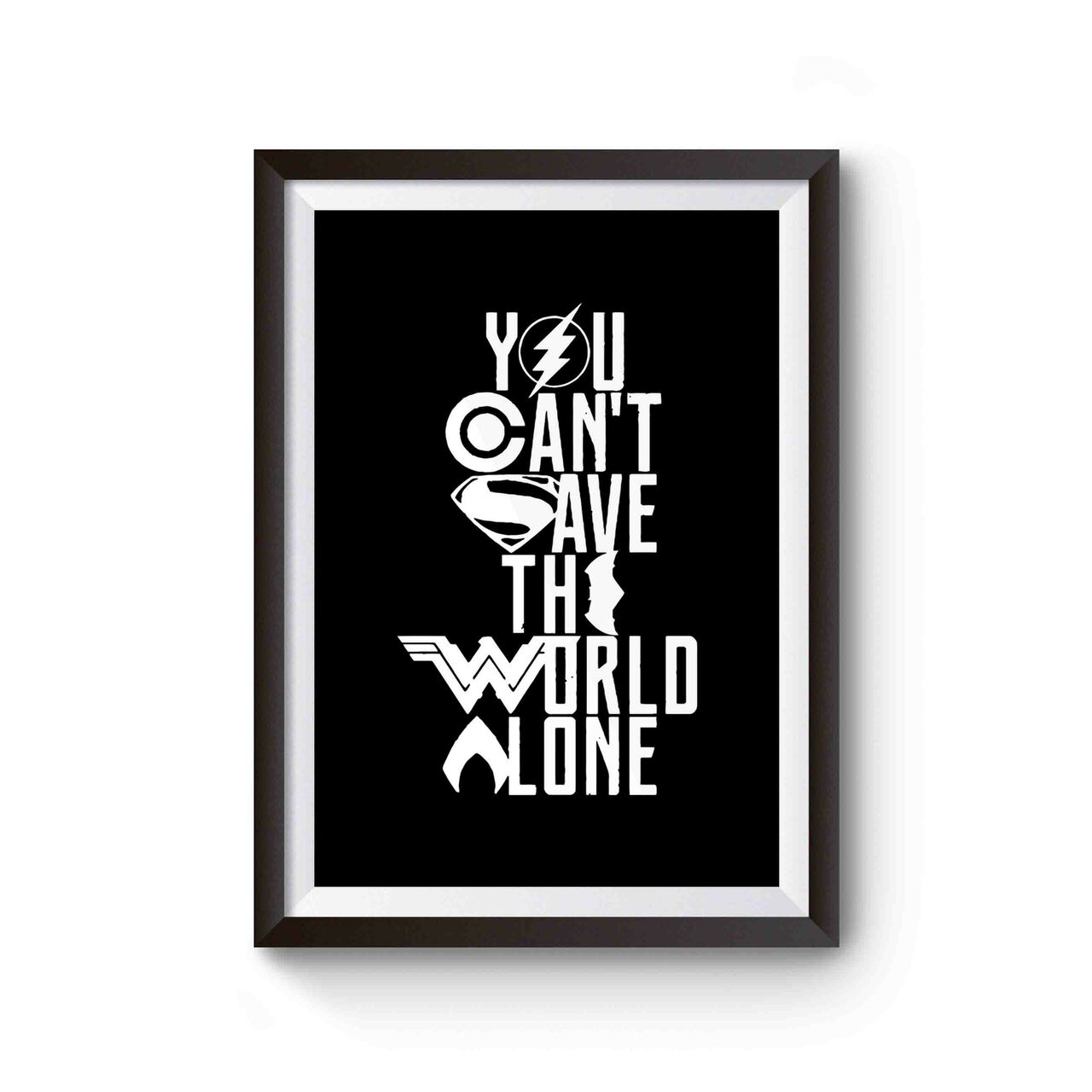Justice League You Can't Save The World Alone Inspired Poster