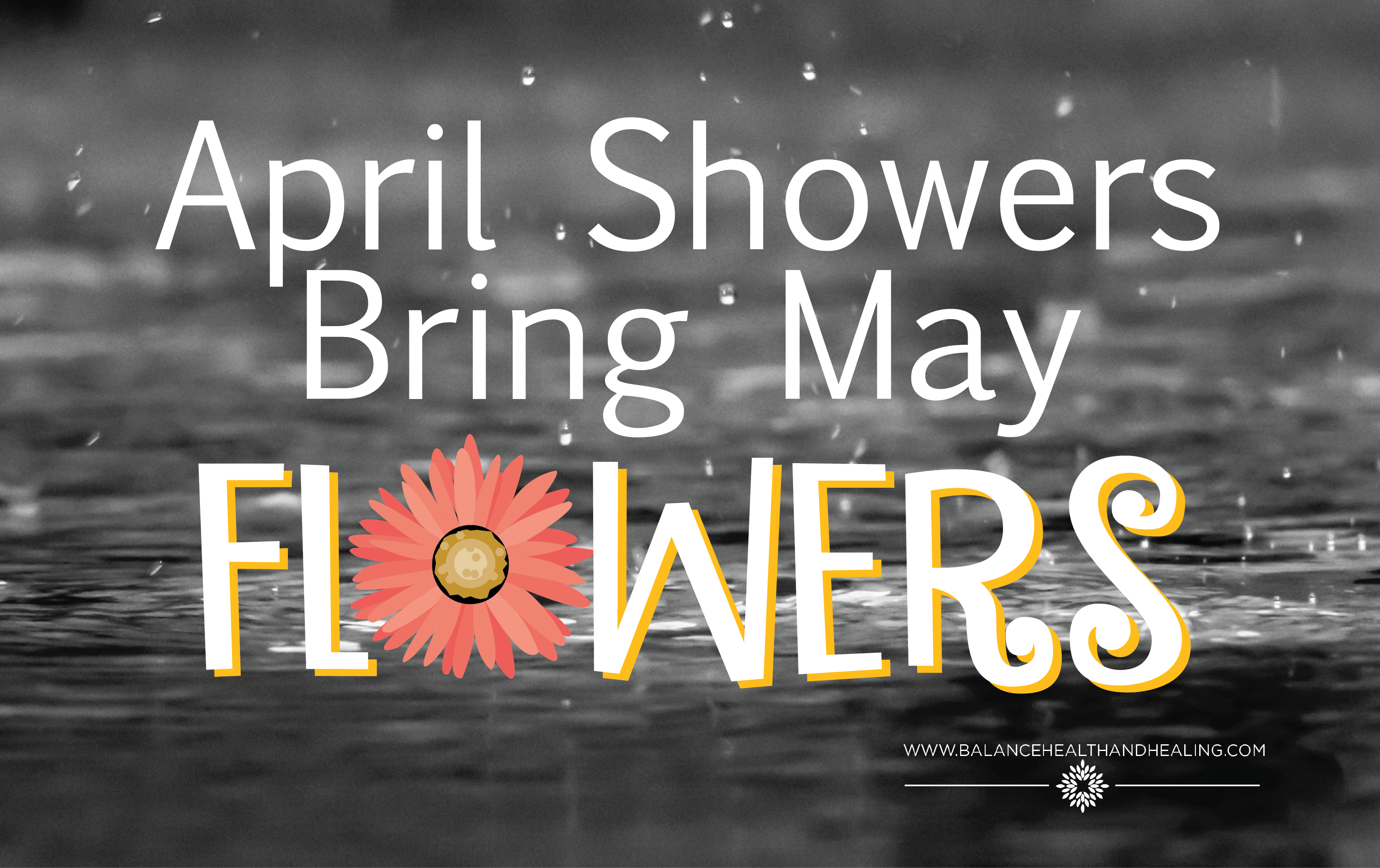 April Showers Bring May Flowers Health & Healing