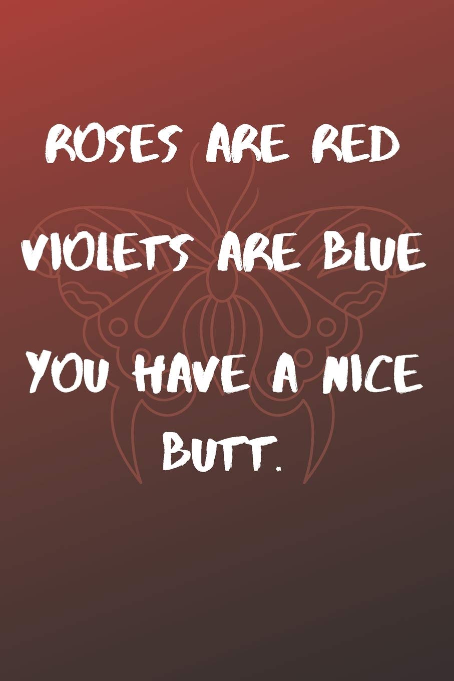 Roses Are Red Violets Are Blue You have A Nice Butt: Funny valentine's day gift for boyfriend, husband and lover: Crown, Grey: 9798607055905: Books