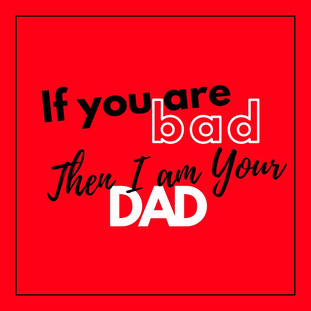 If You Are Bad I Am Your Dad Wallpapers Wallpaper Cave if-you-are-bad-i-am-your-dad-wallpapers-wallpaper-cave