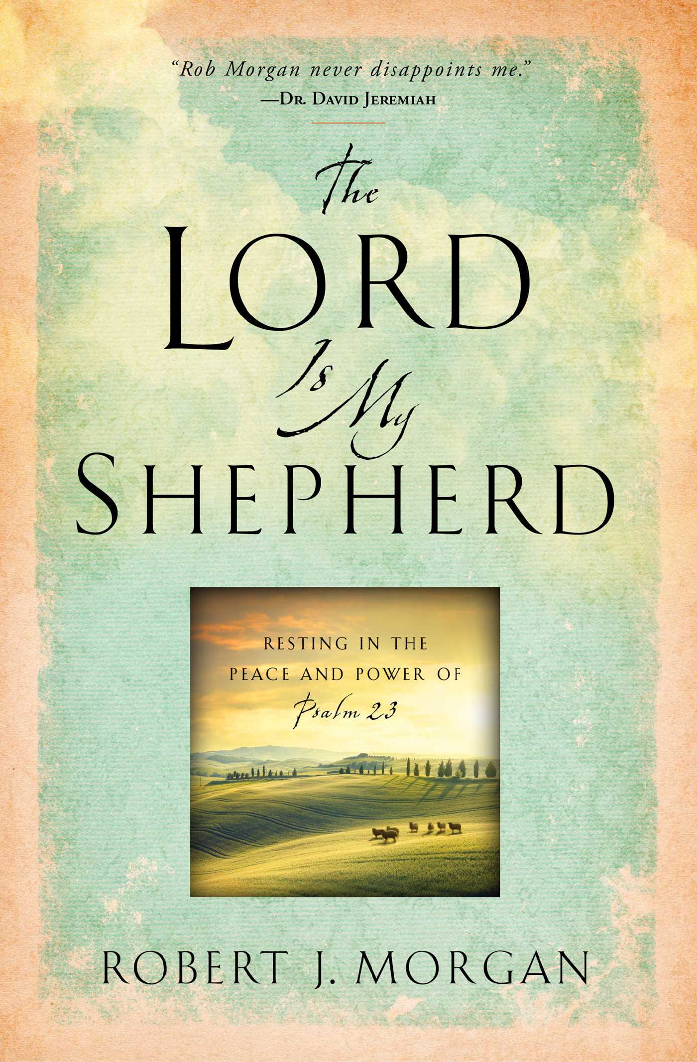 The Lord Is My Shepherd. Book by Robert J. Morgan. Official Publisher Page. Simon & Schuster