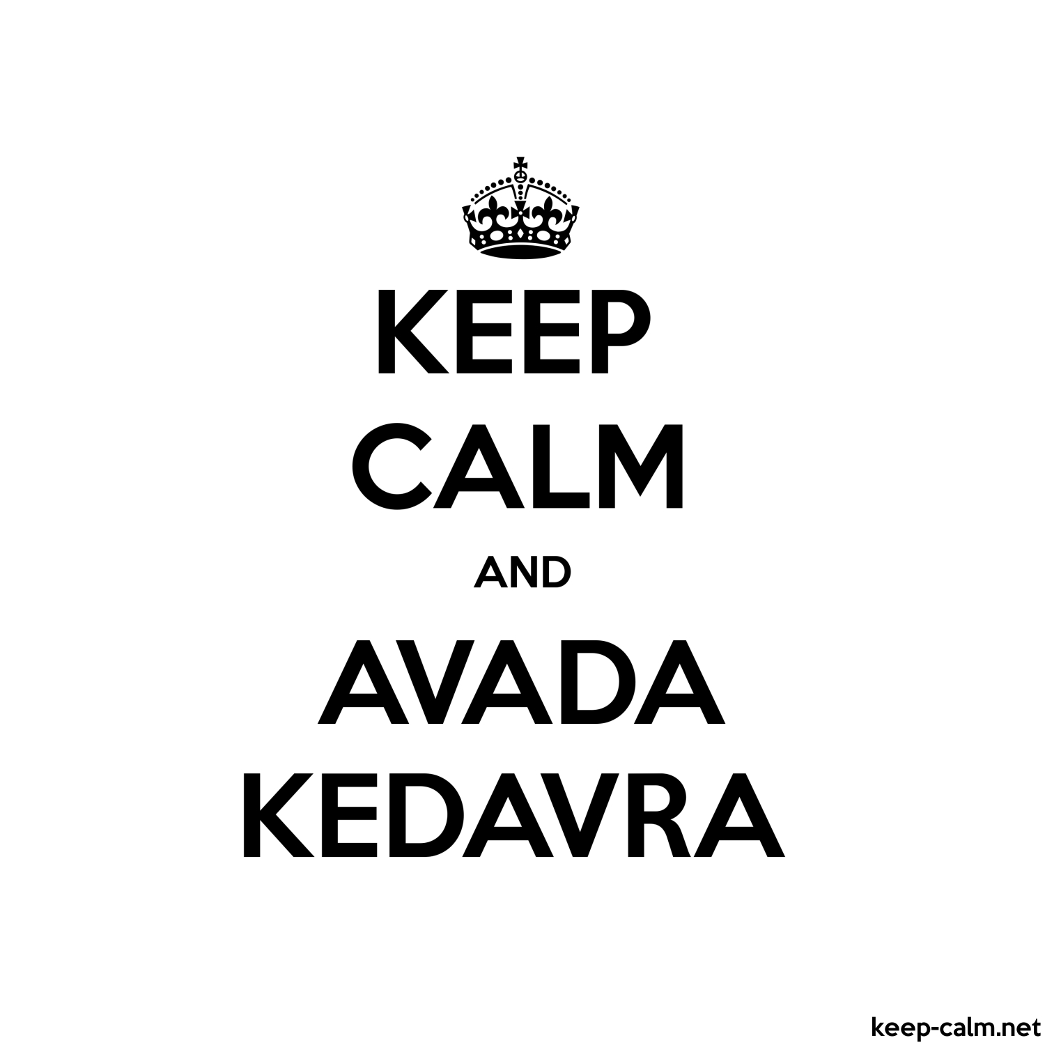 KEEP CALM AND AVADA KEDAVRA